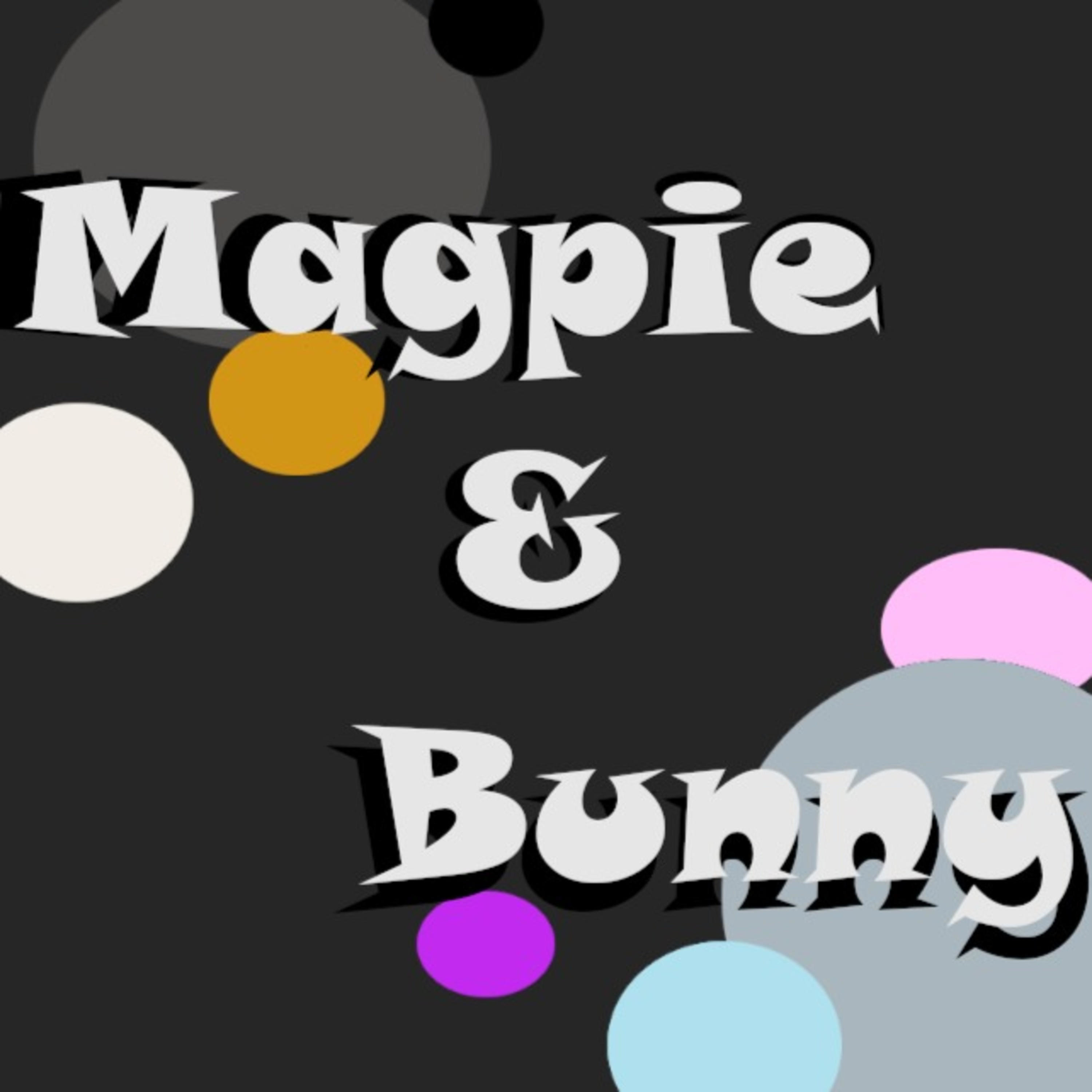 Magpie and Bunny Podcast
