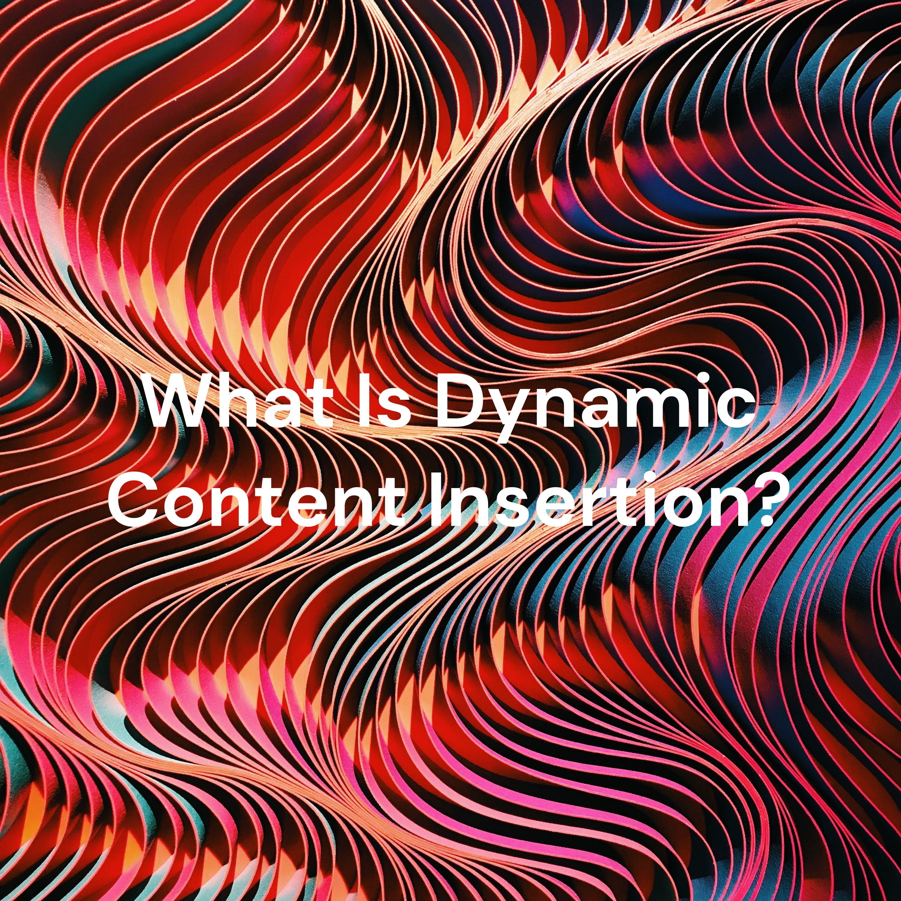 What Is Dynamic Content Insertion? - Podcaster Questions