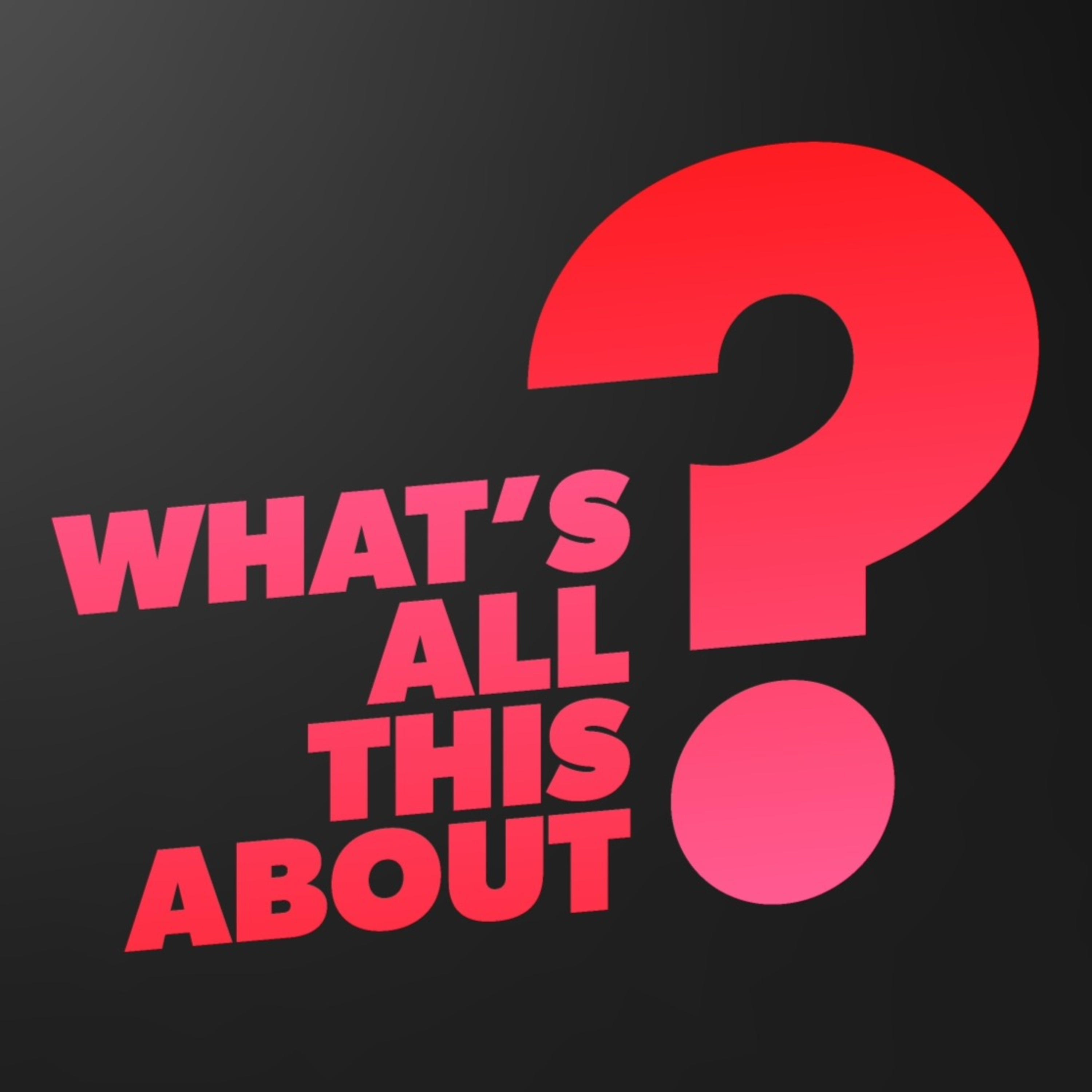What's All This About?! podcast artwork