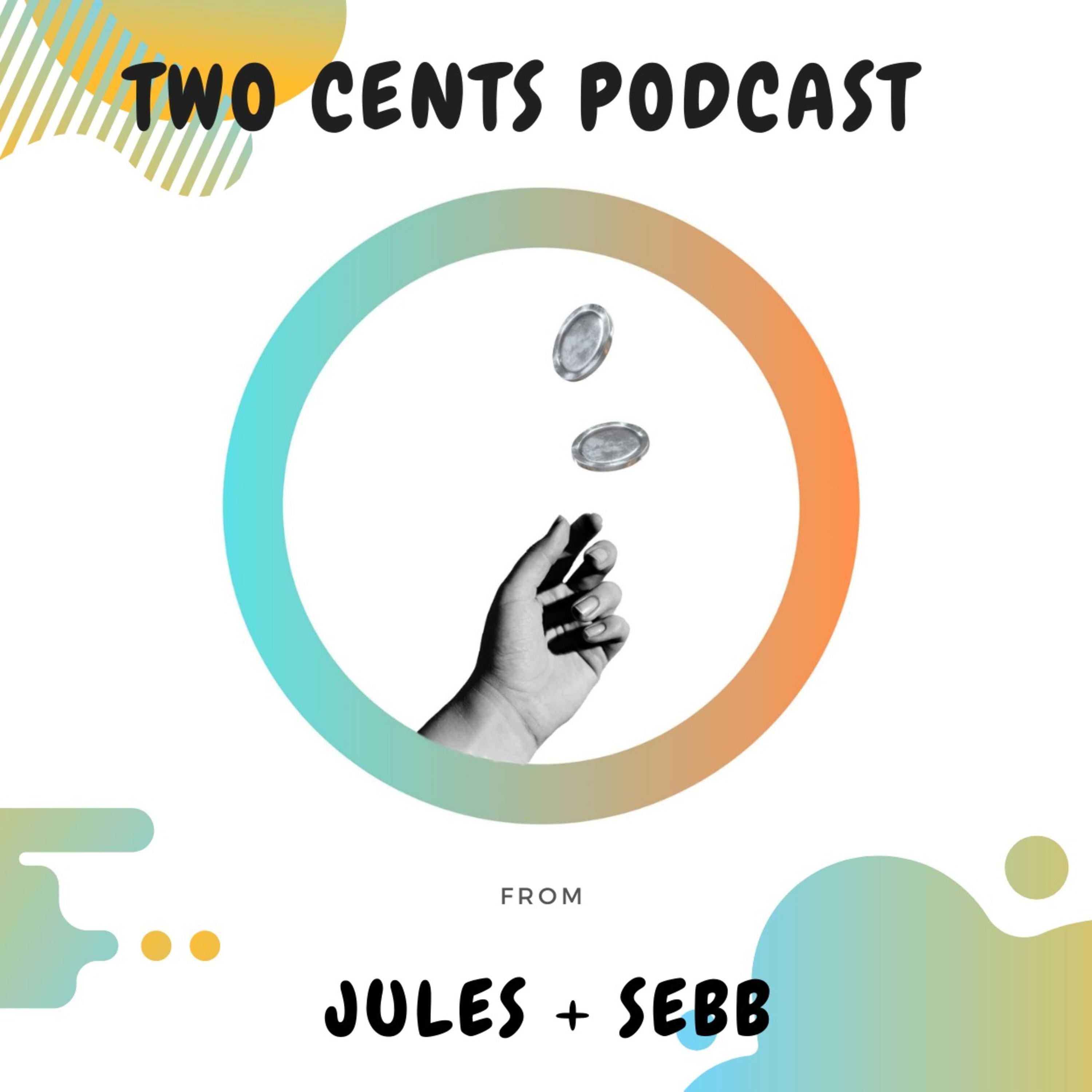 Two_Cents Podcast from Jules + Sebb