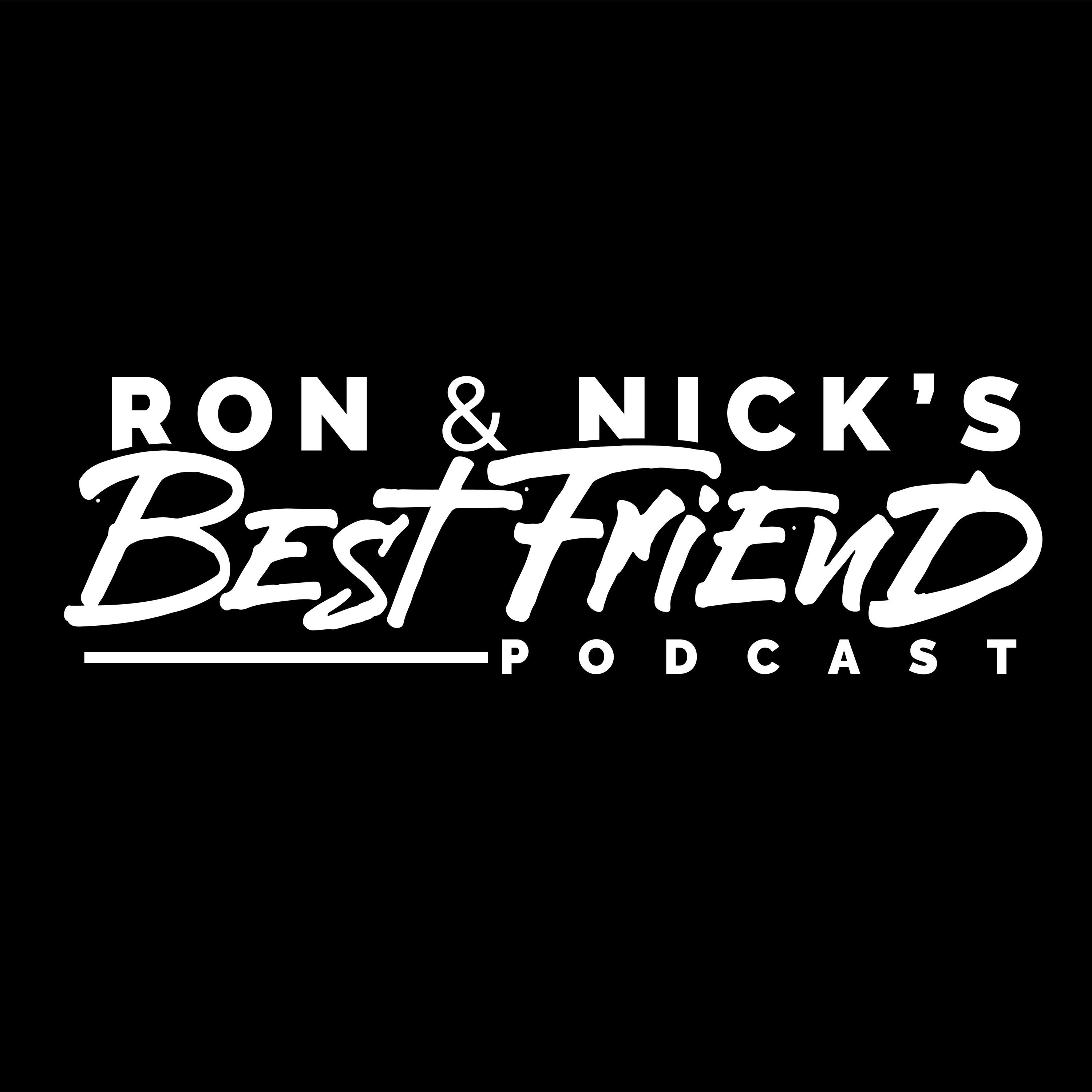 Ron and Nick\'s Best Friend Podcast