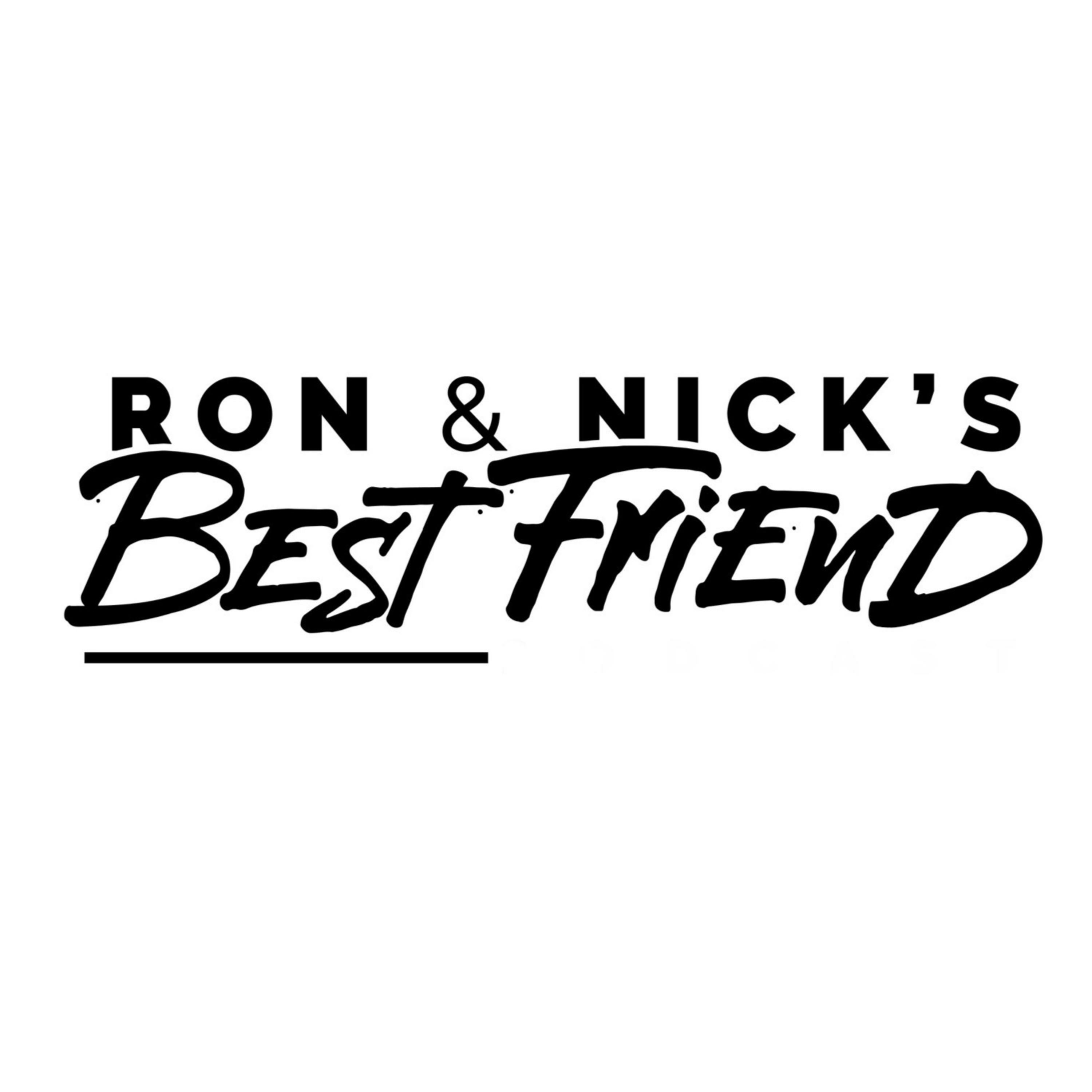 Ron and Nick\'s Best Friend Podcast