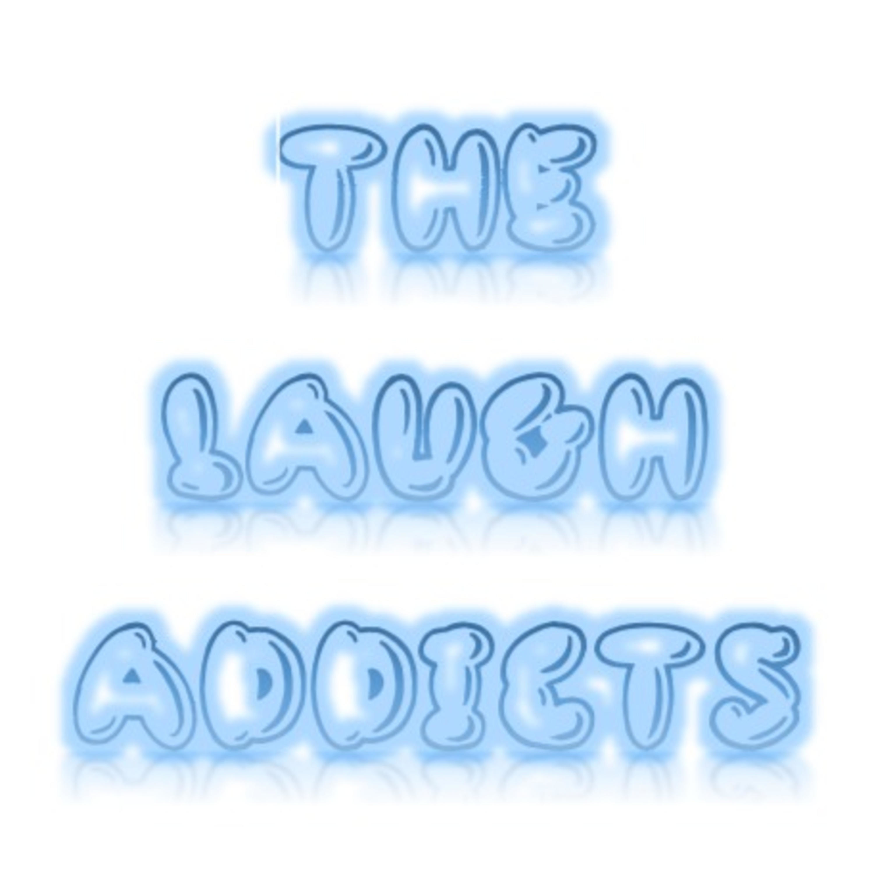 The Laugh addicts