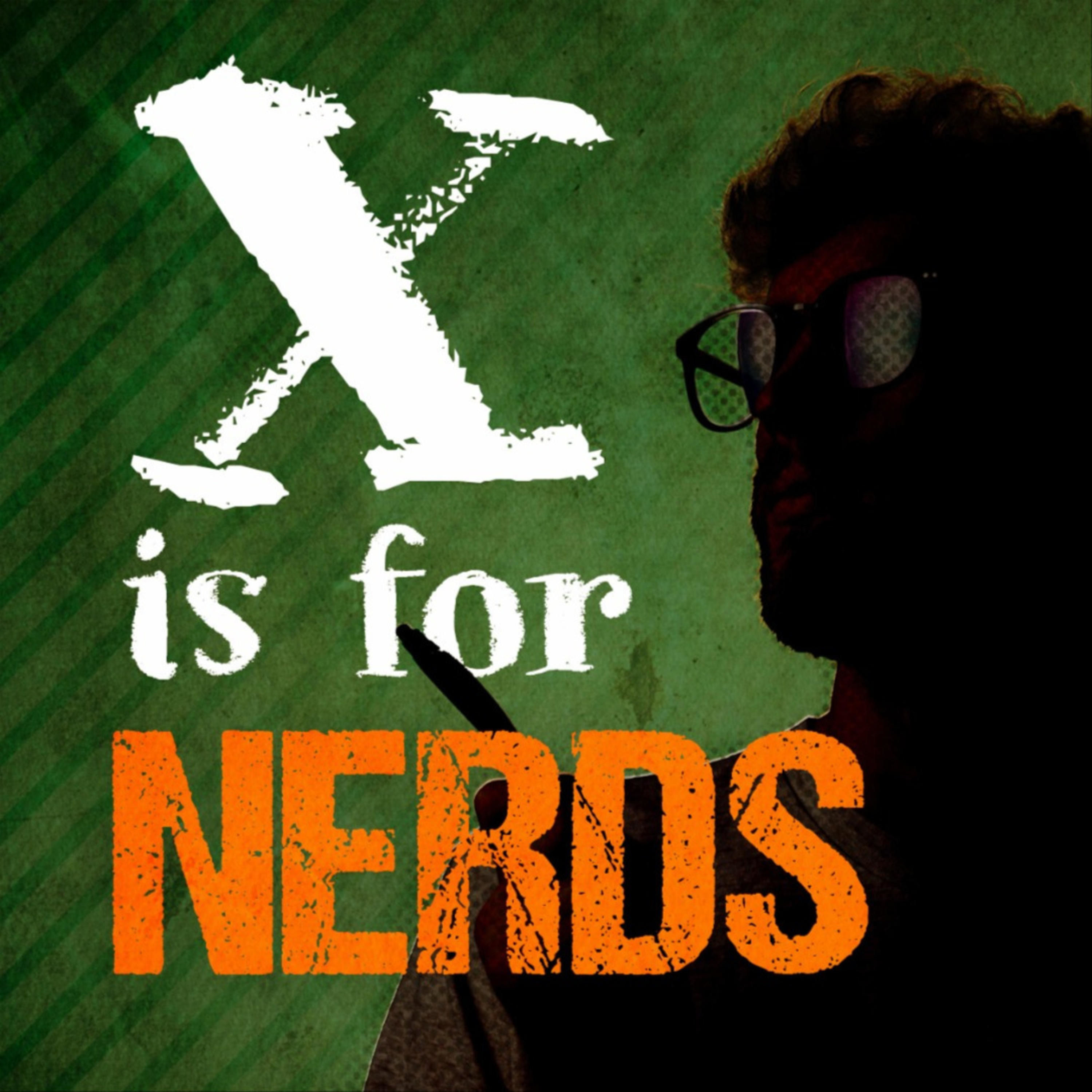 X is for Nerds
