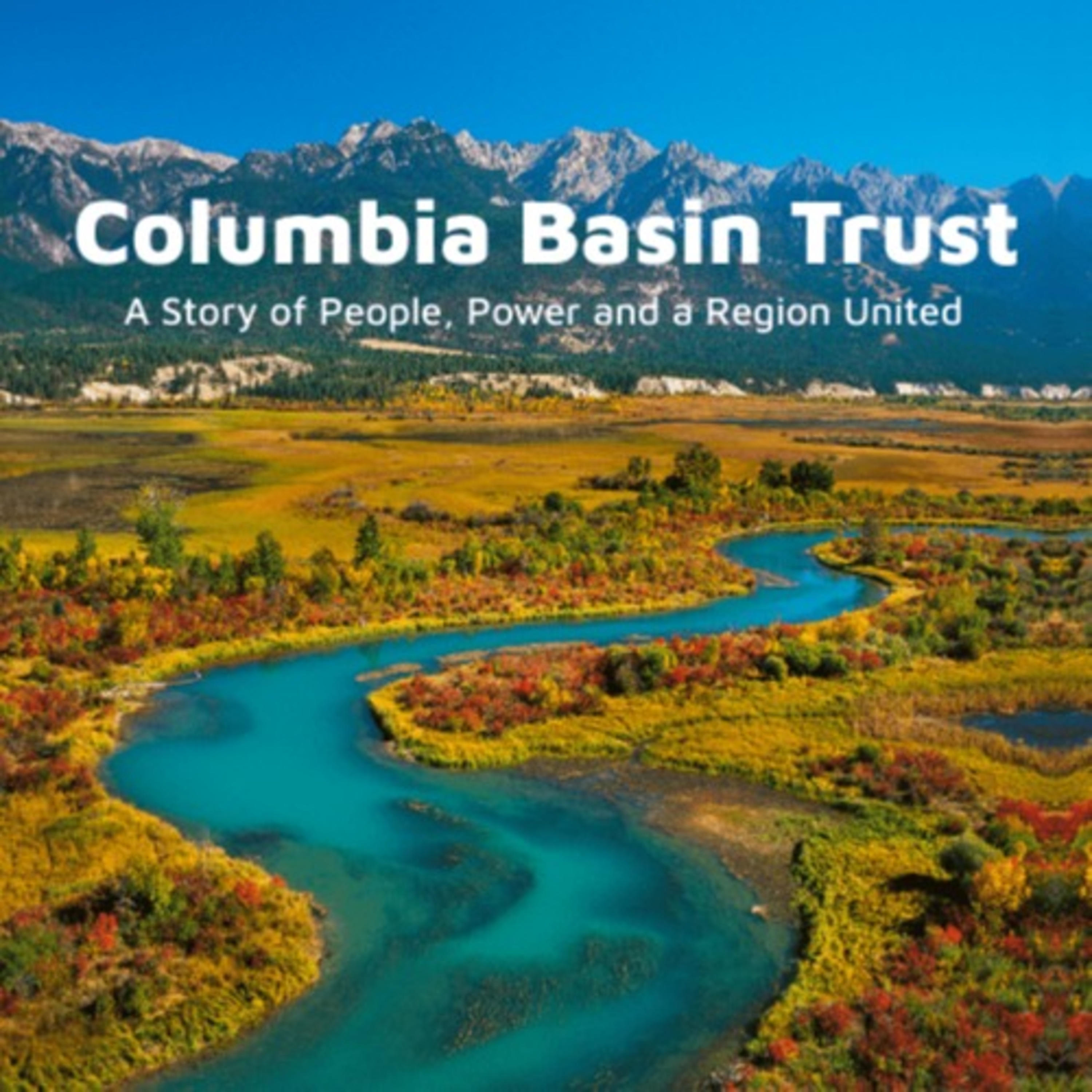 Columbia Basin Trust: A Story of People, Power and a Region United cover art