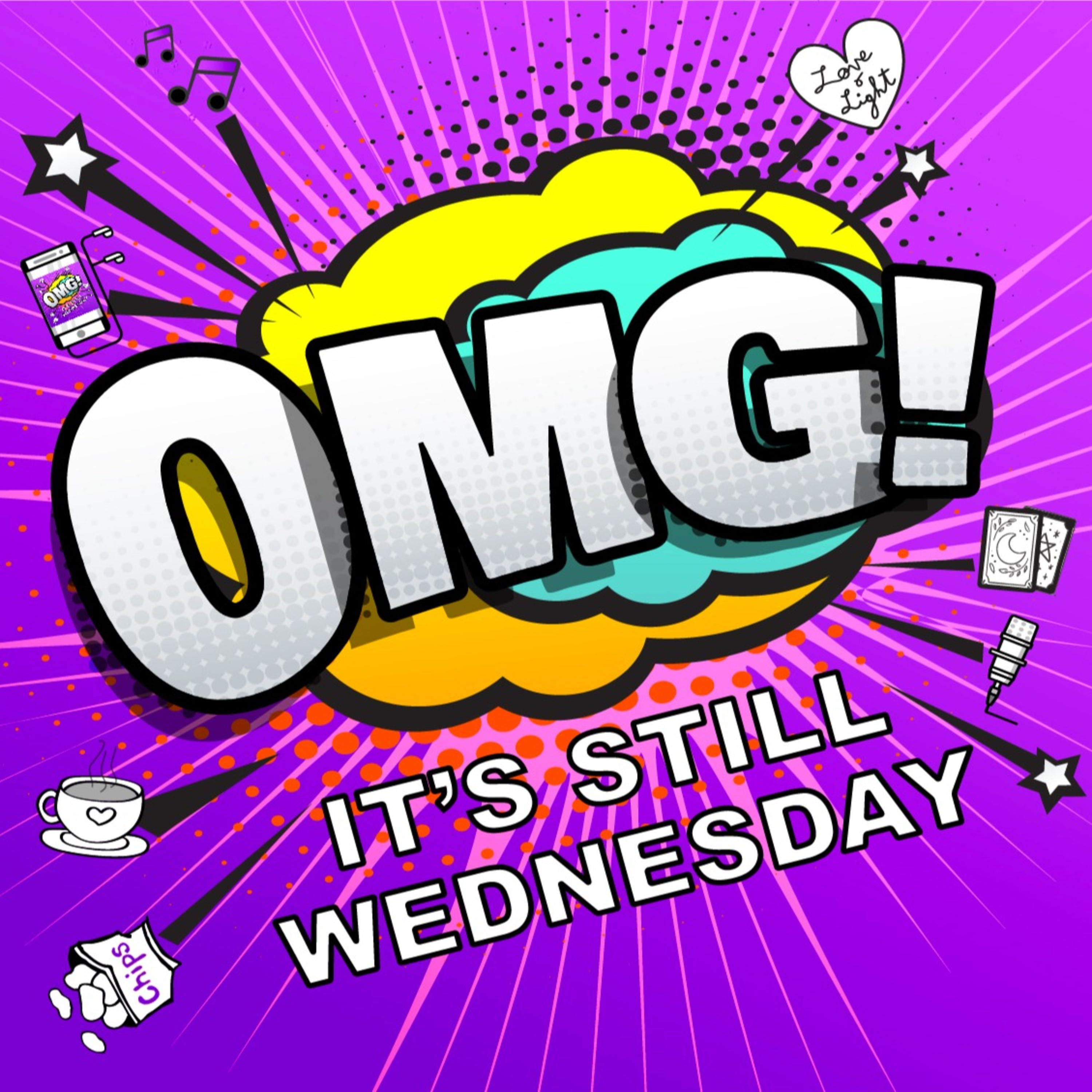 OMG! It\'s still Wednesday