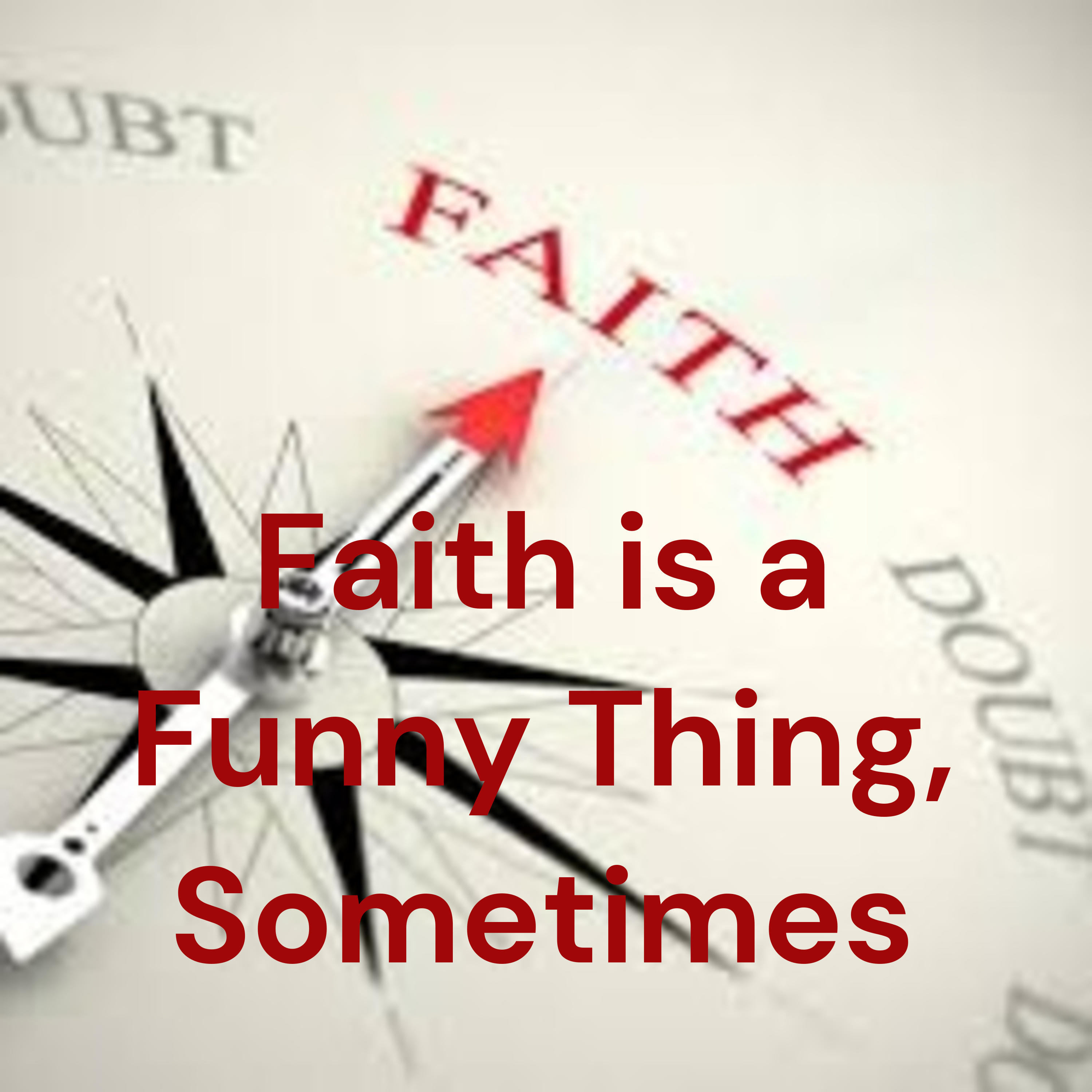 Faith is a Funny Thing, Sometimes