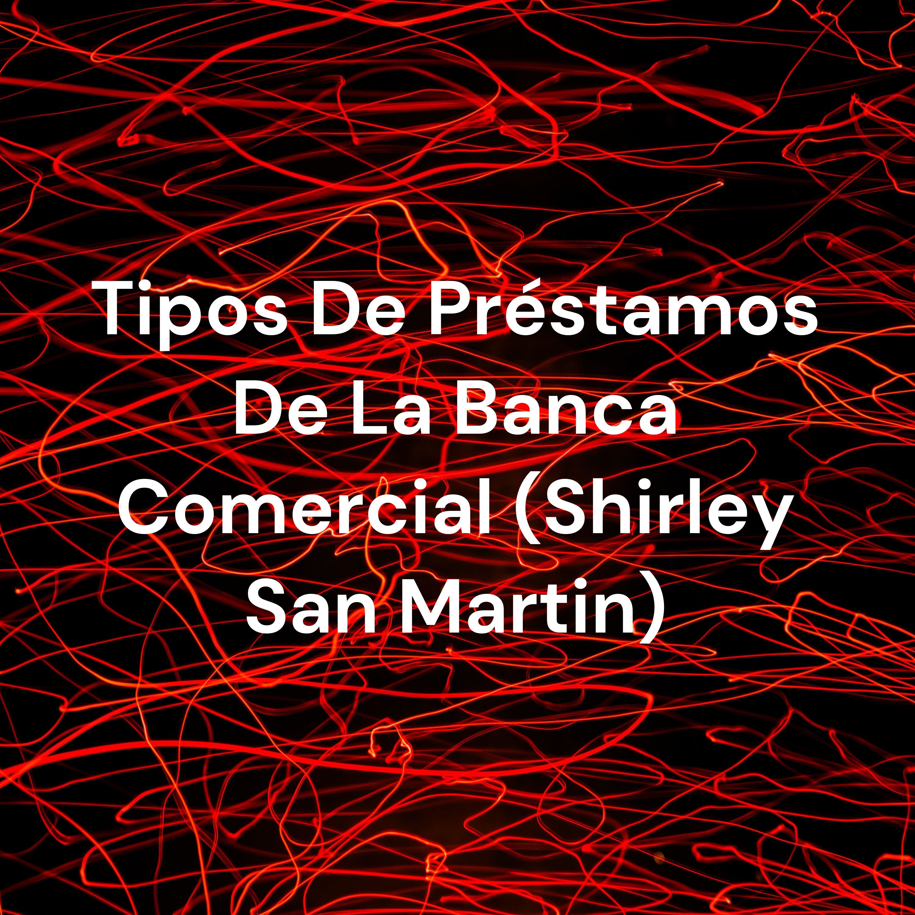 Tipos De Préstamos De La Banca Comercial (Shirley San Martin) cover art