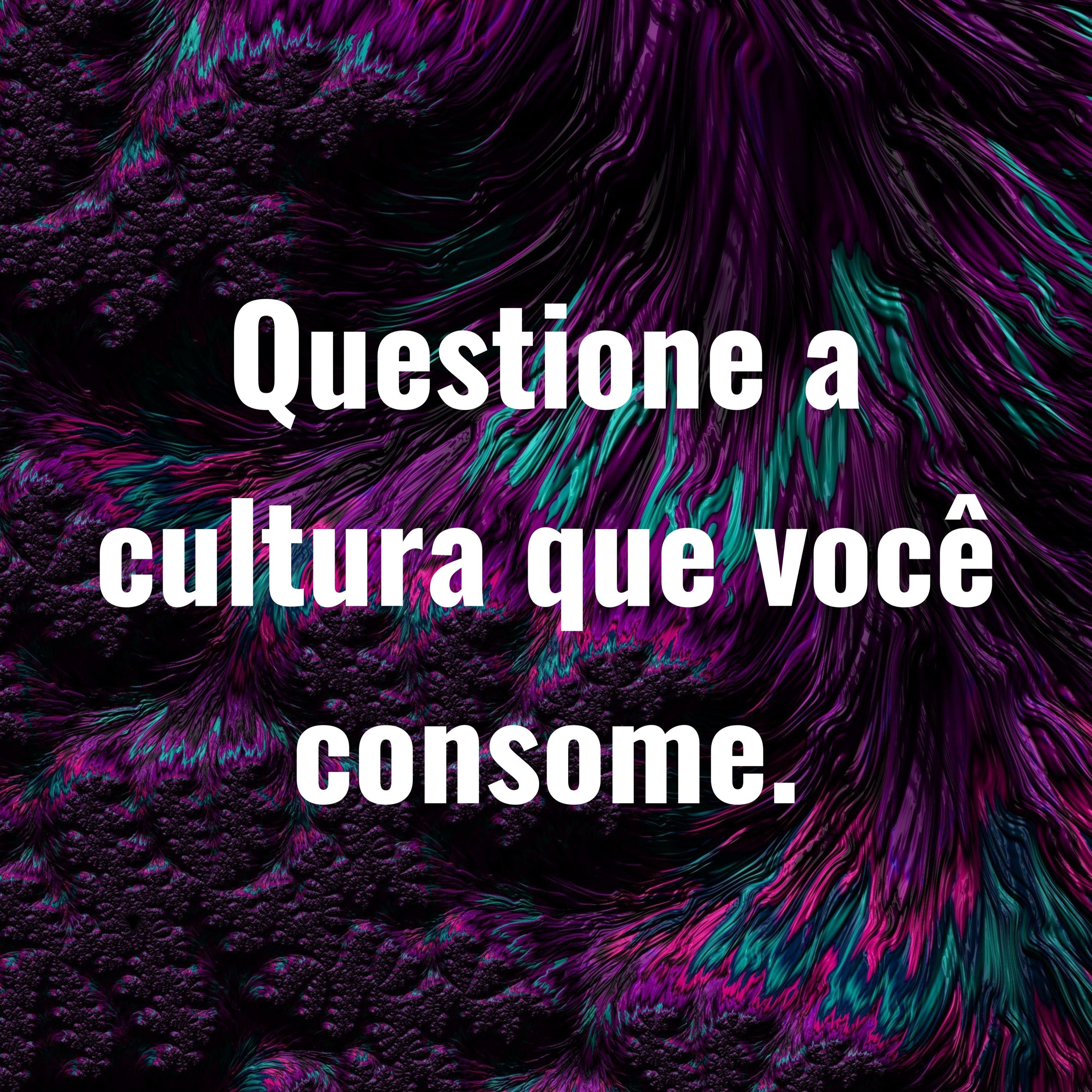 Questione a cultura que você consome. cover art