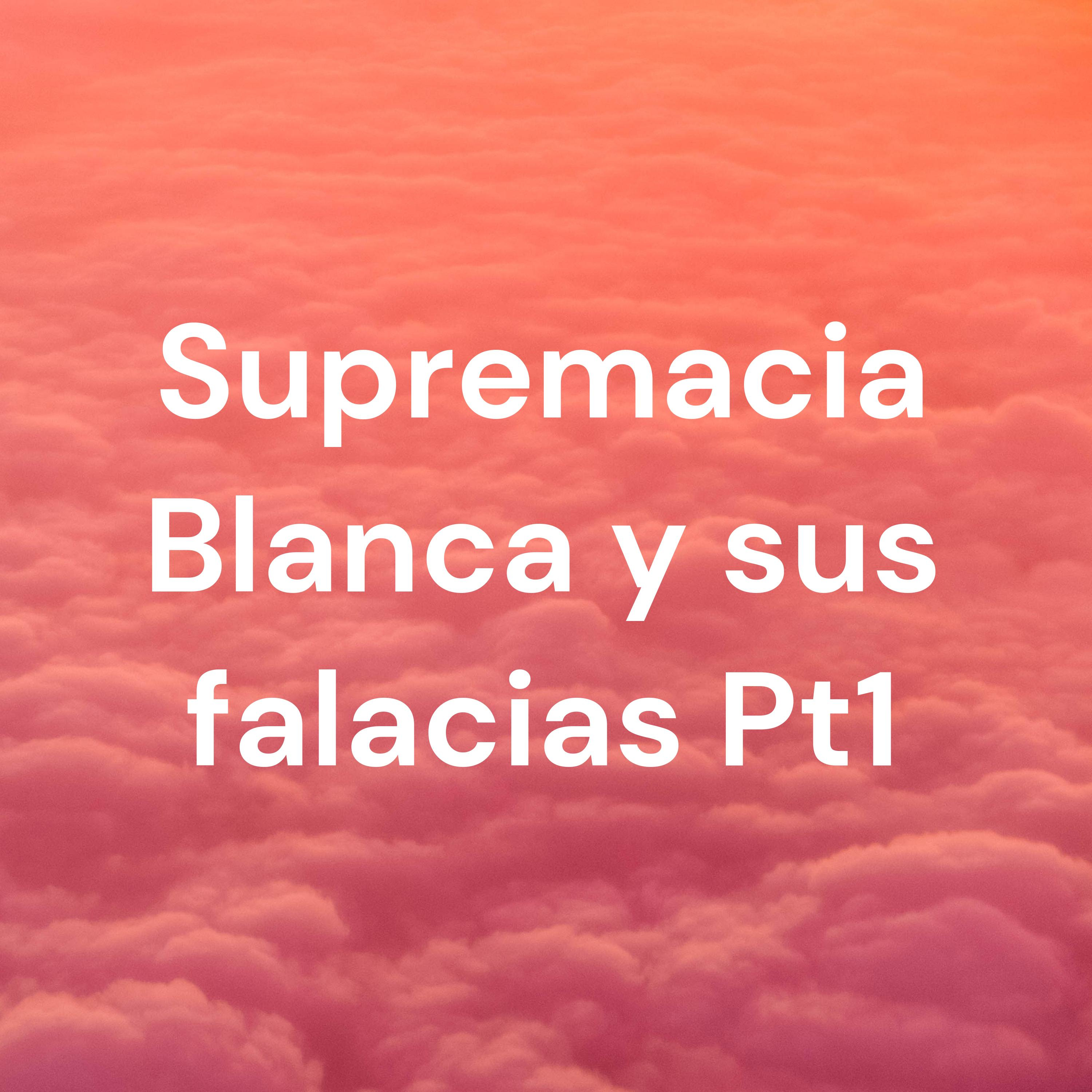 Supremacia Blanca y sus falacias Pt1 cover art