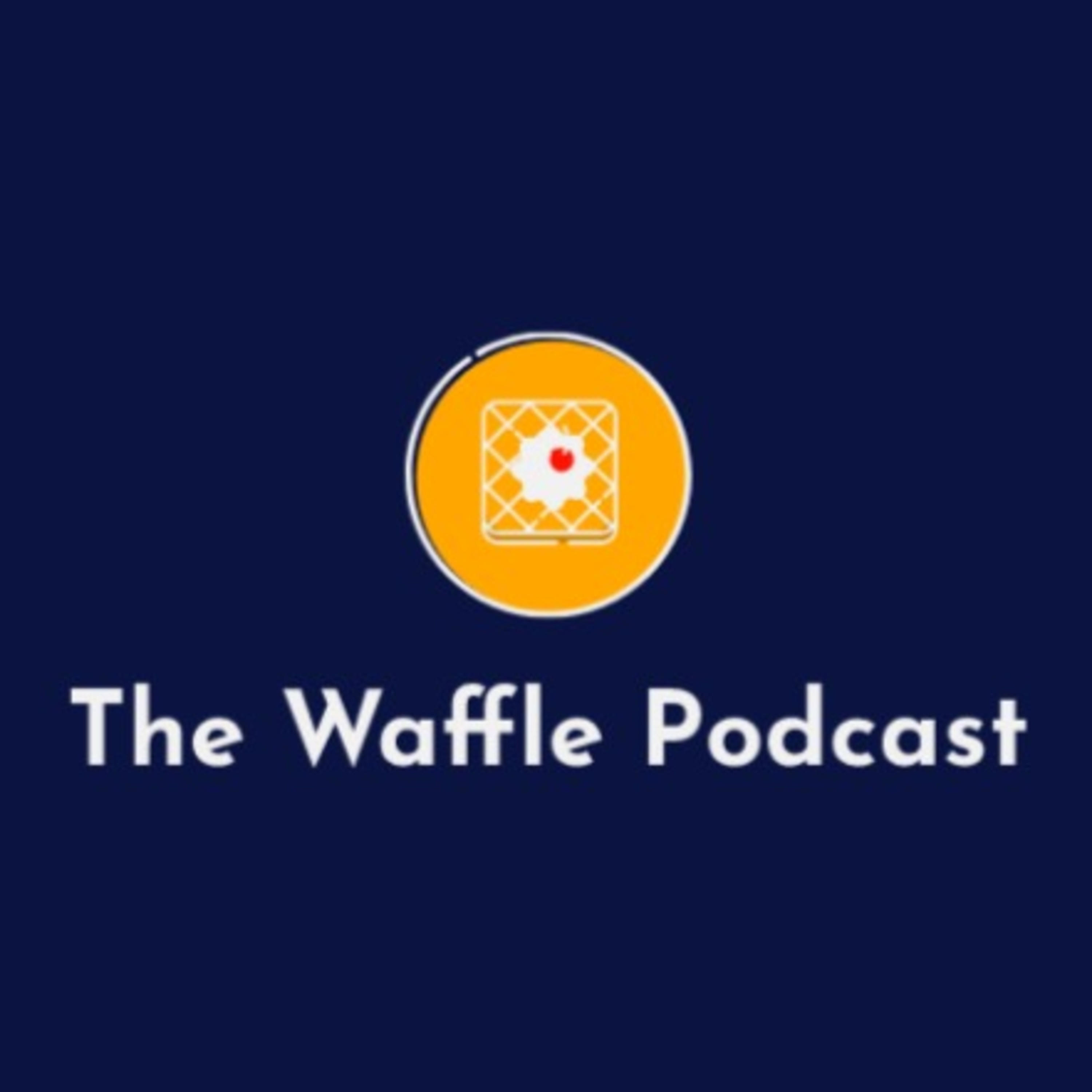 The Waffle Podcast