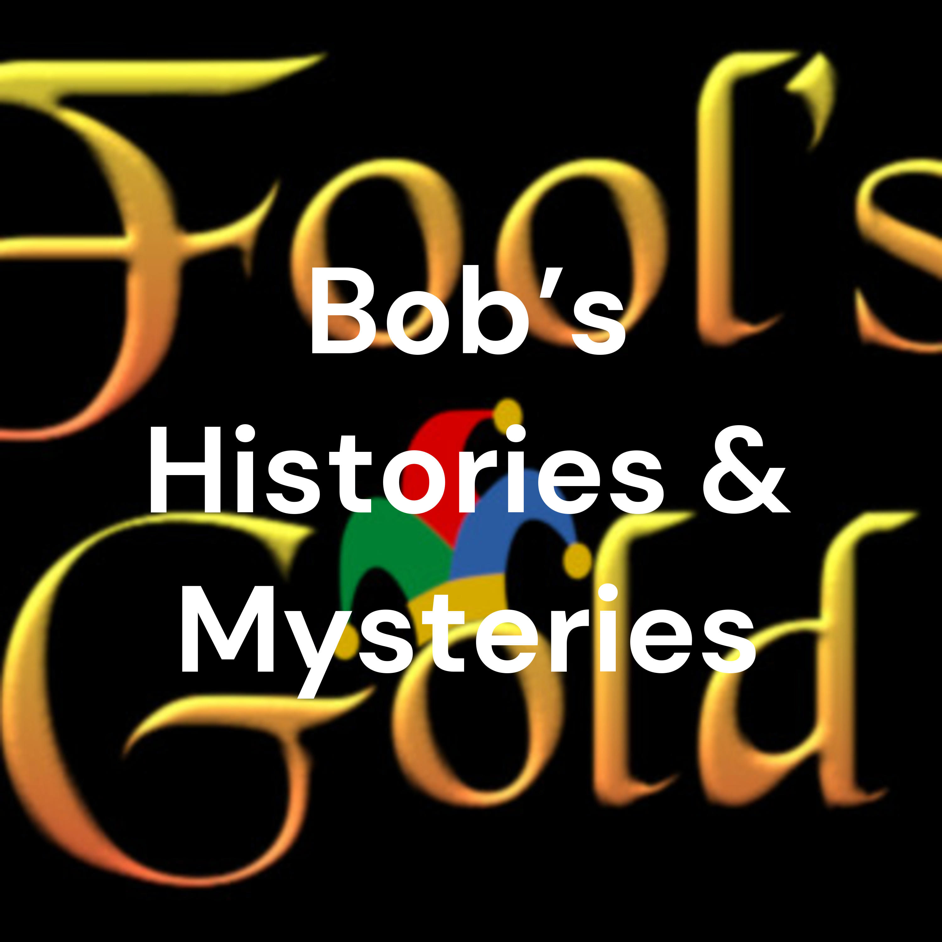 Bob's Histories & Mysteries