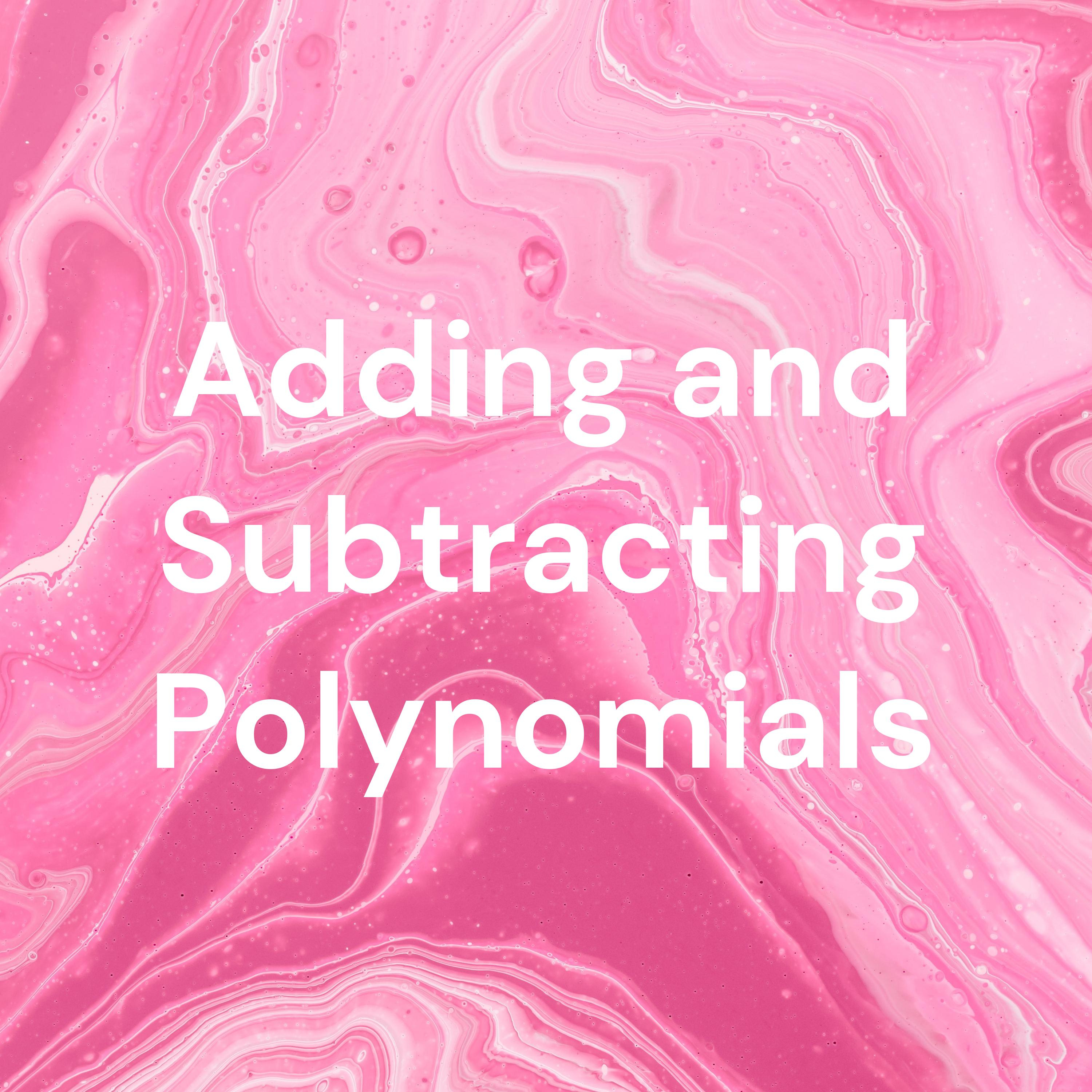 Adding and Subtracting Polynomials