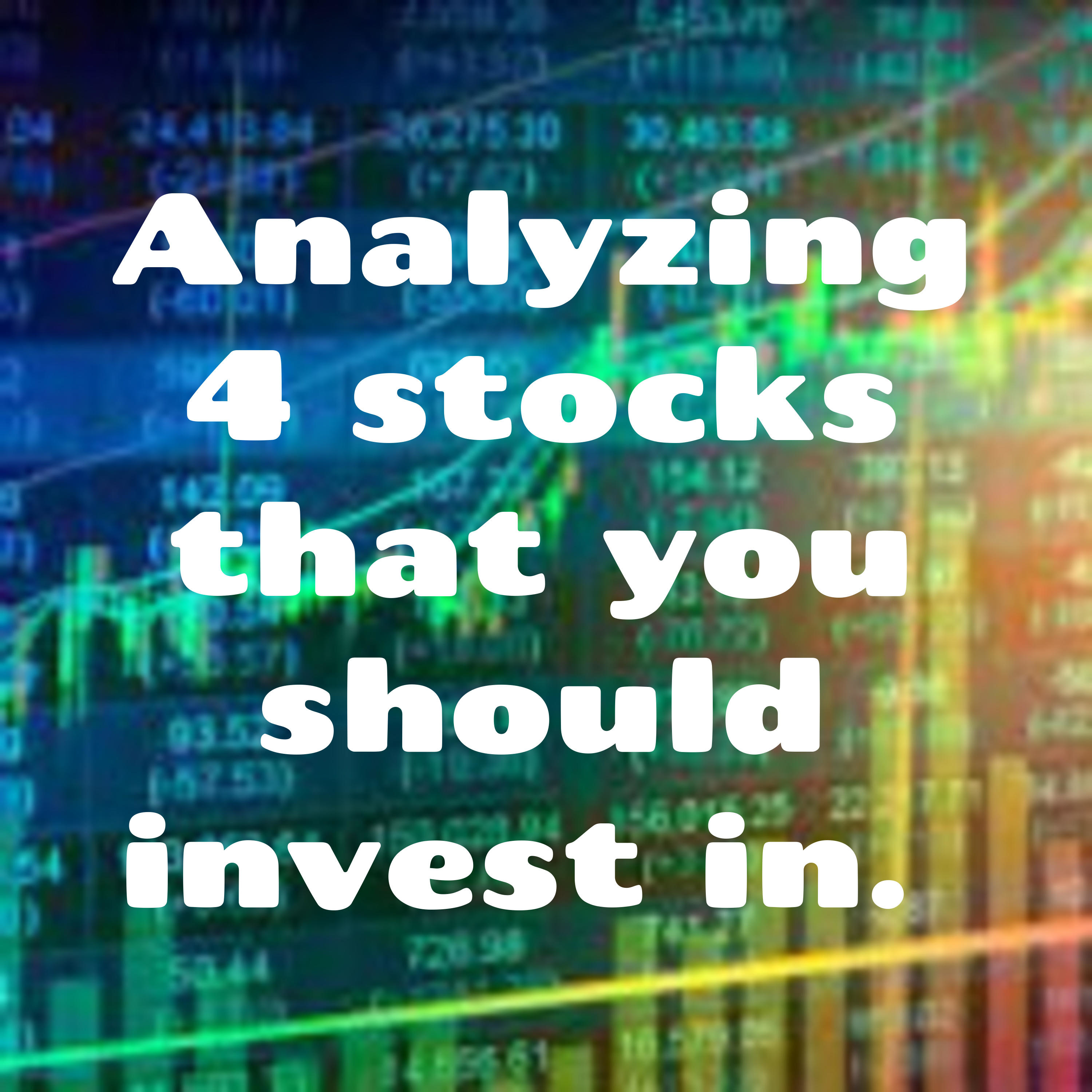 Analyzing 4 stocks that you should invest in. cover art