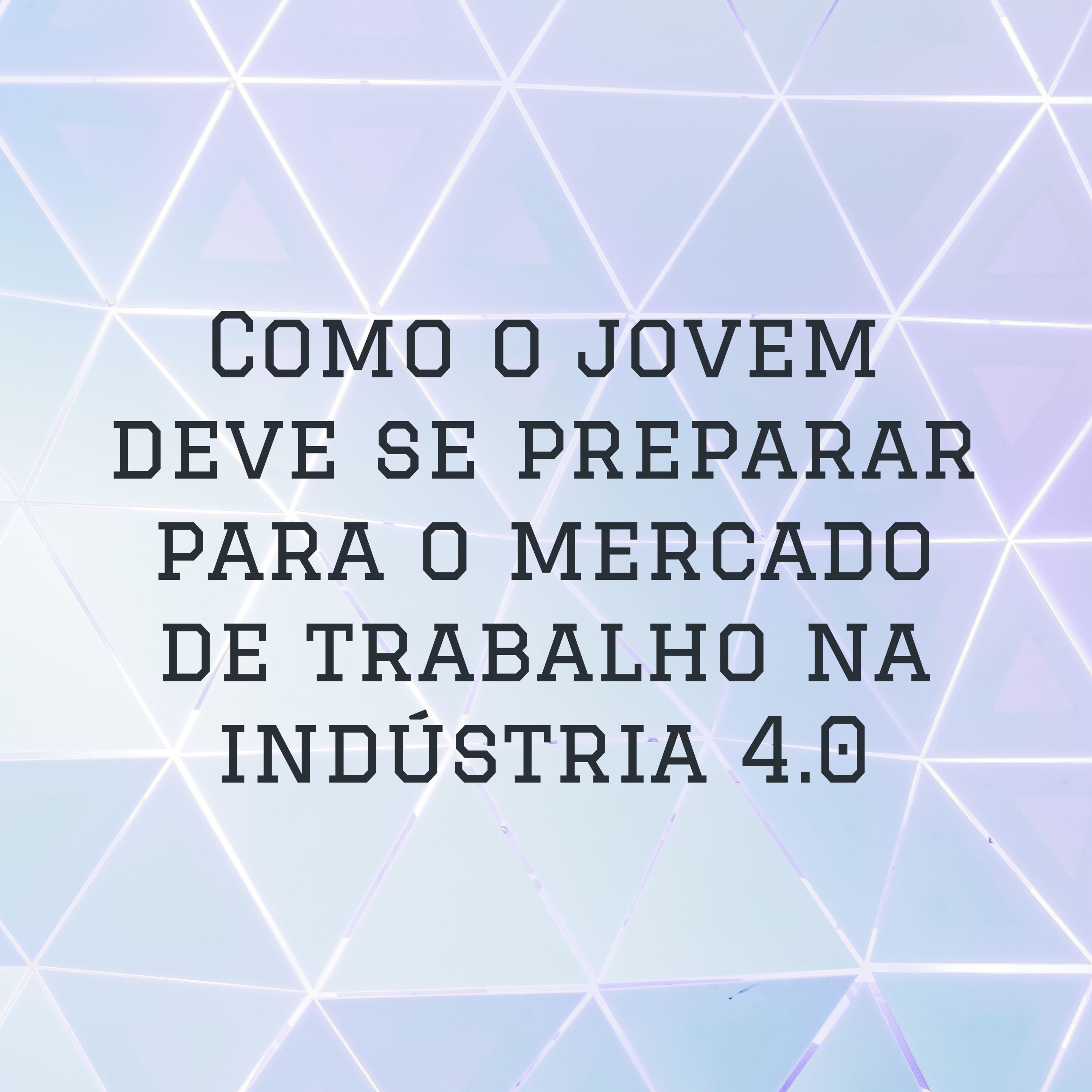 Como o jovem deve se preparar para o mercado de trabalho na indústria 4.0 cover art