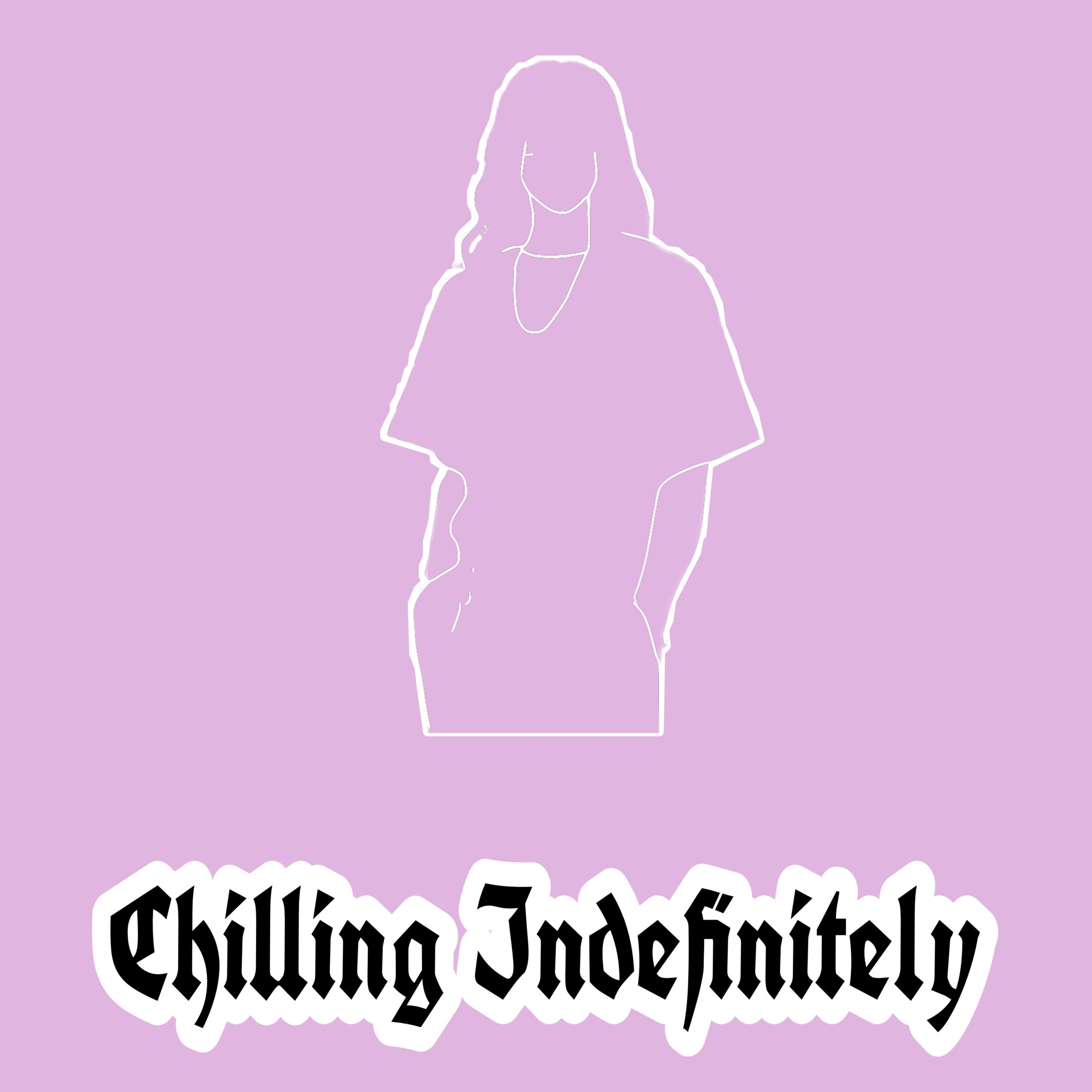 "Chilling Indefinitely" Podcast cover art