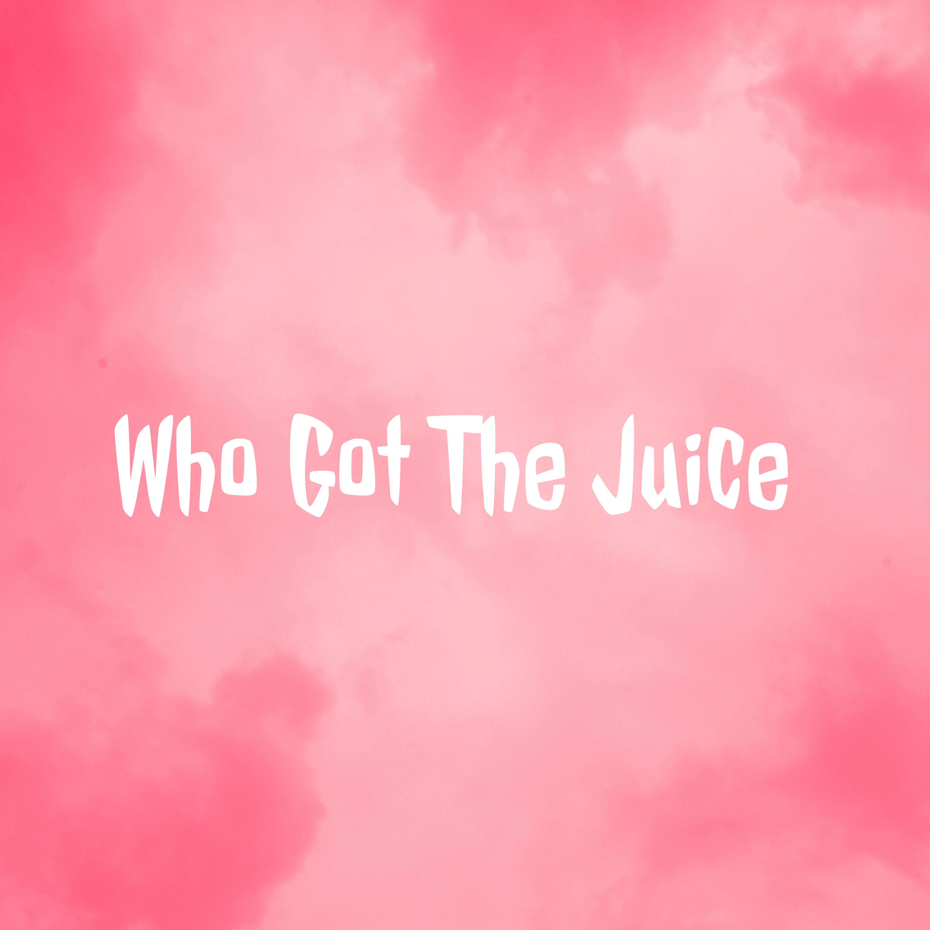 Who Got The Juice 
