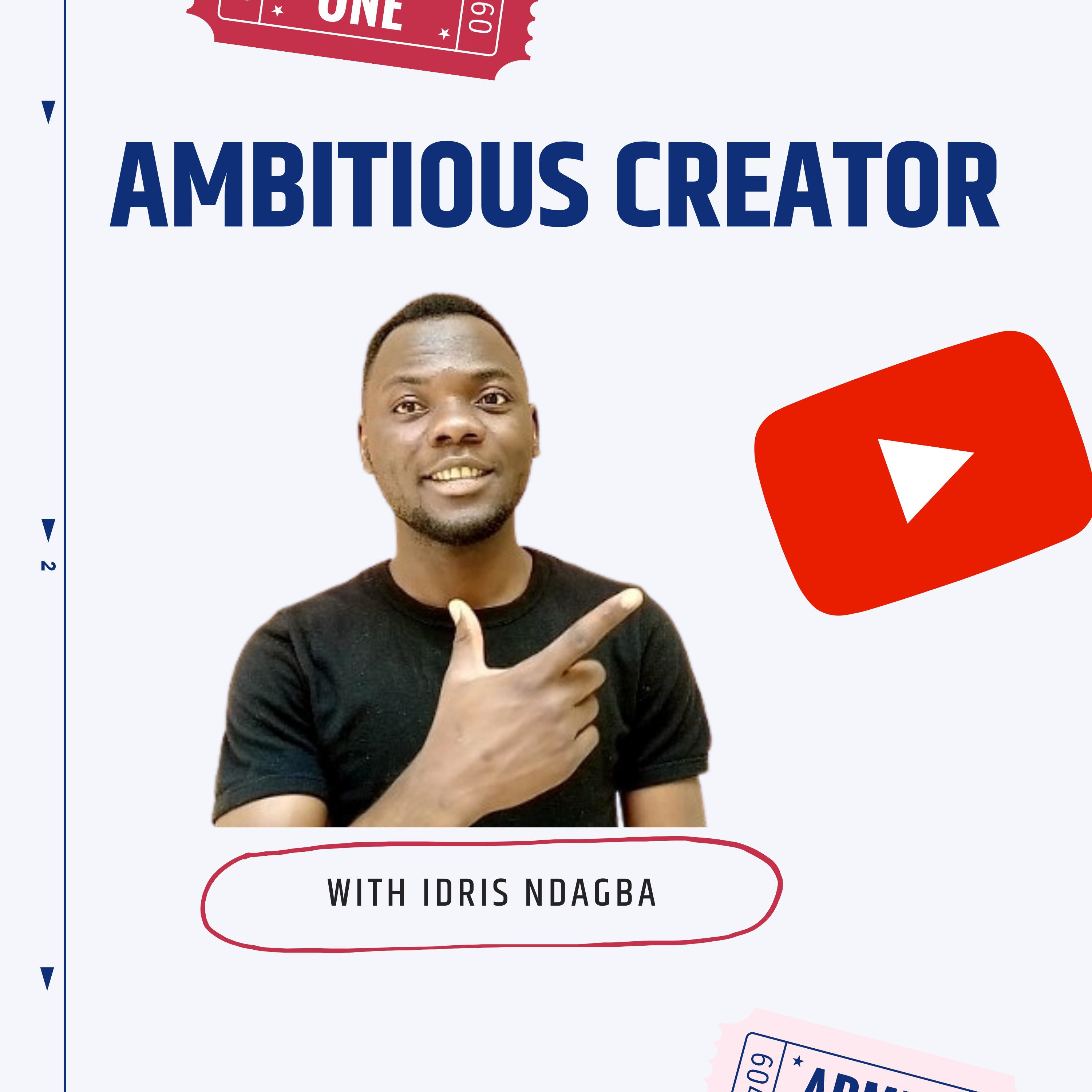 Ambitious Creator with Idris Ndagba