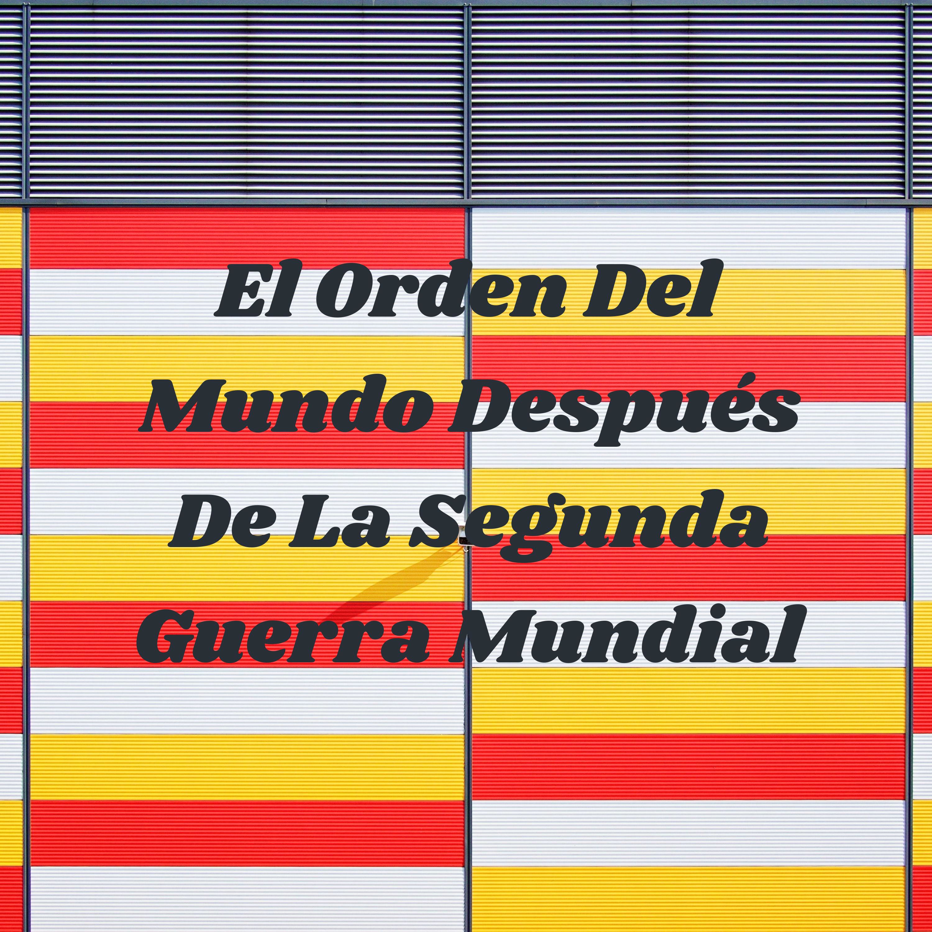 El Orden Del Mundo Después De La Segunda Guerra Mundial cover art