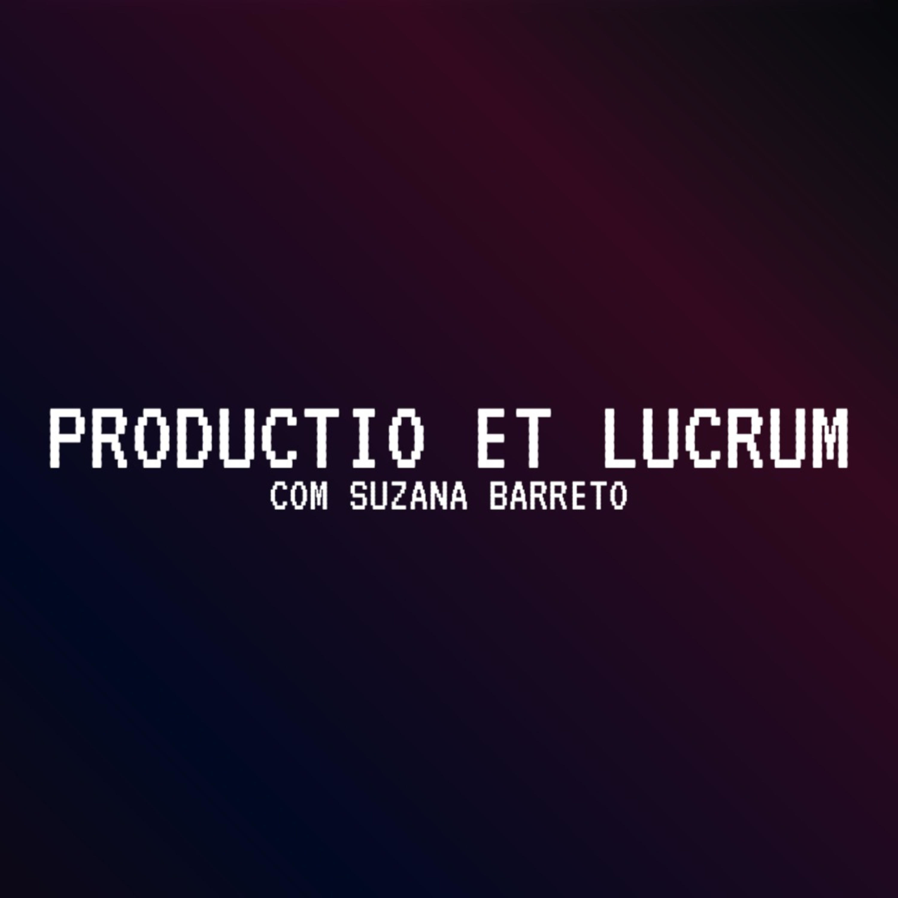 PRODUCTIO ET LUCRUM com Suzana Barreto