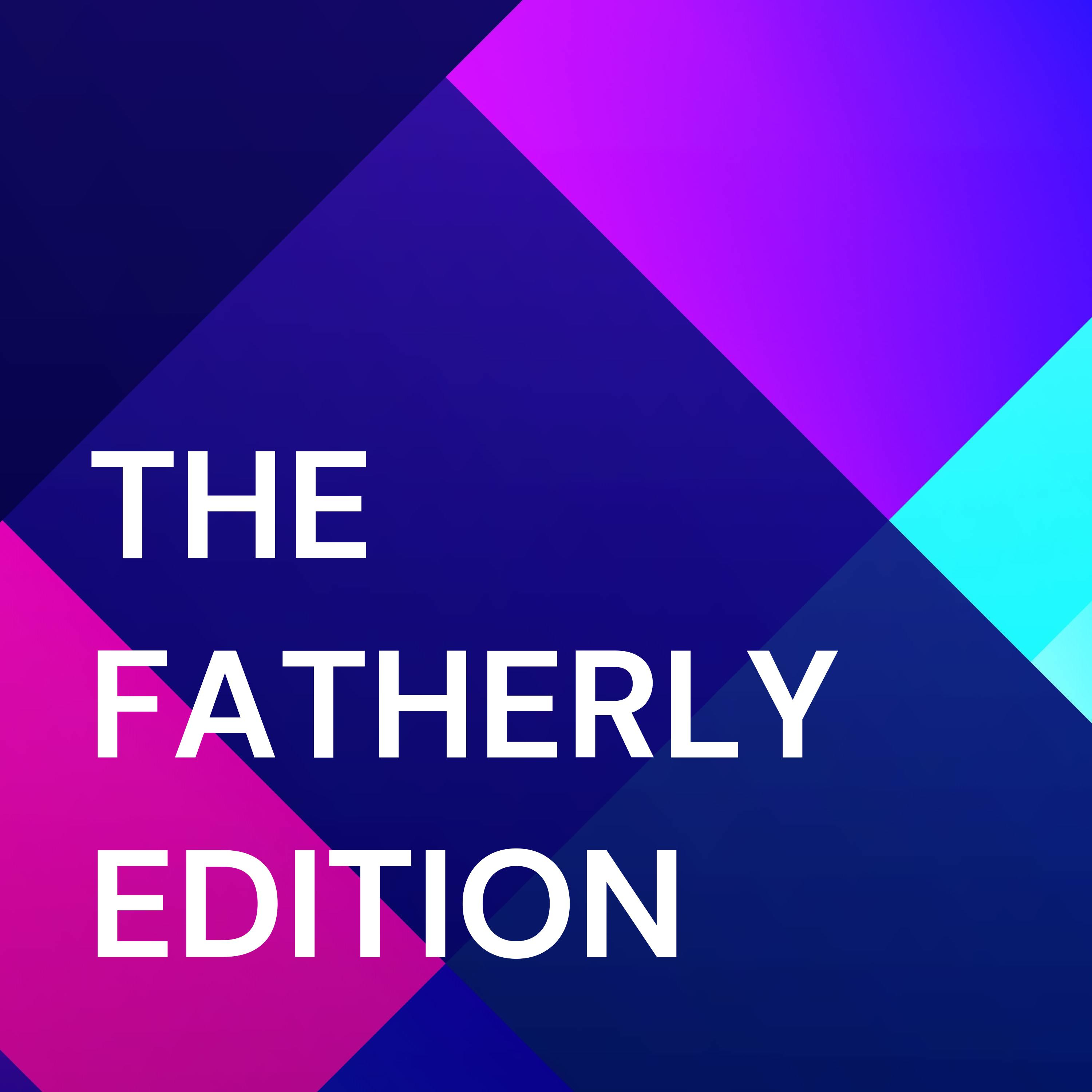 THE FATHERLY EDITION