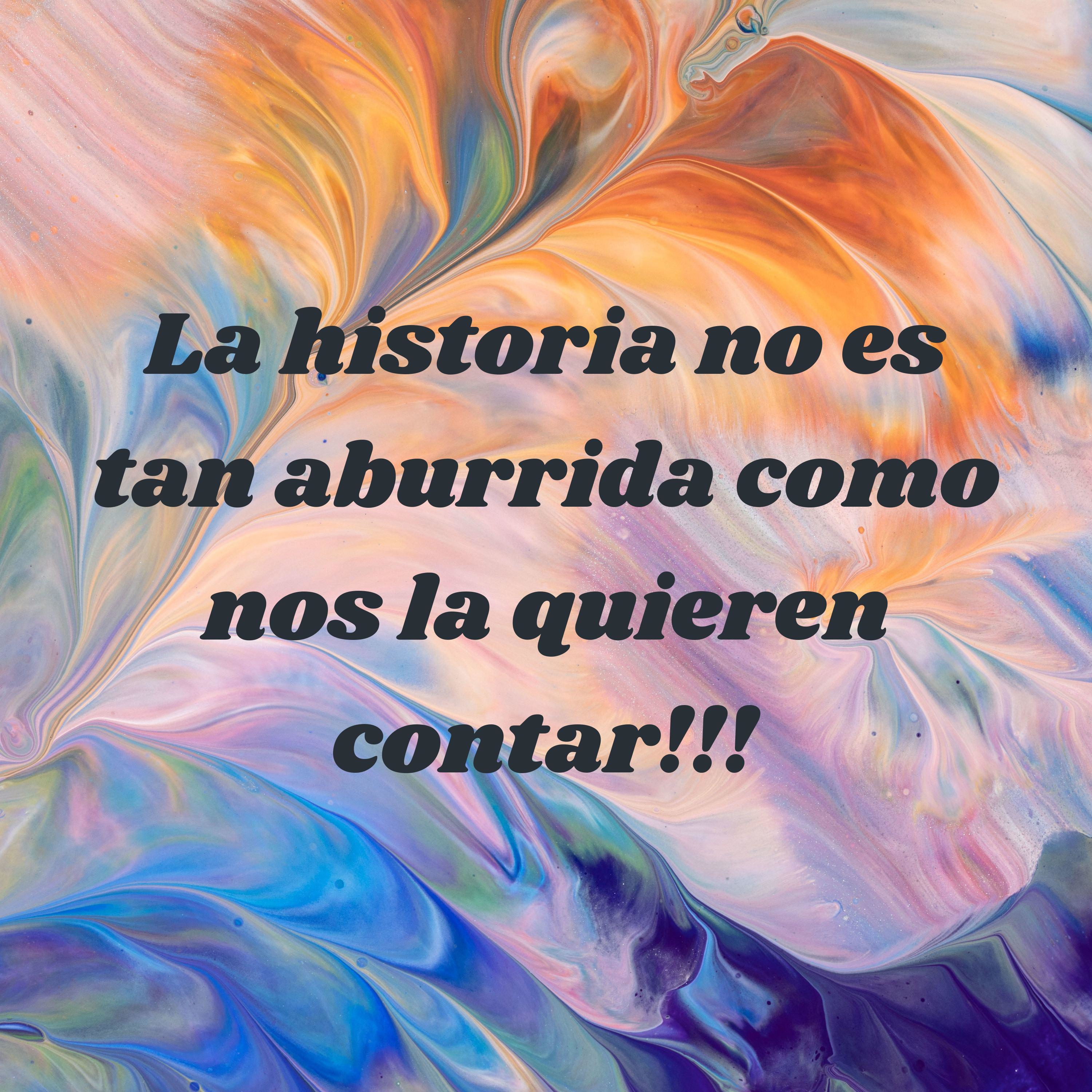 La historia no es tan aburrida como nos la quieren contar!!! cover art