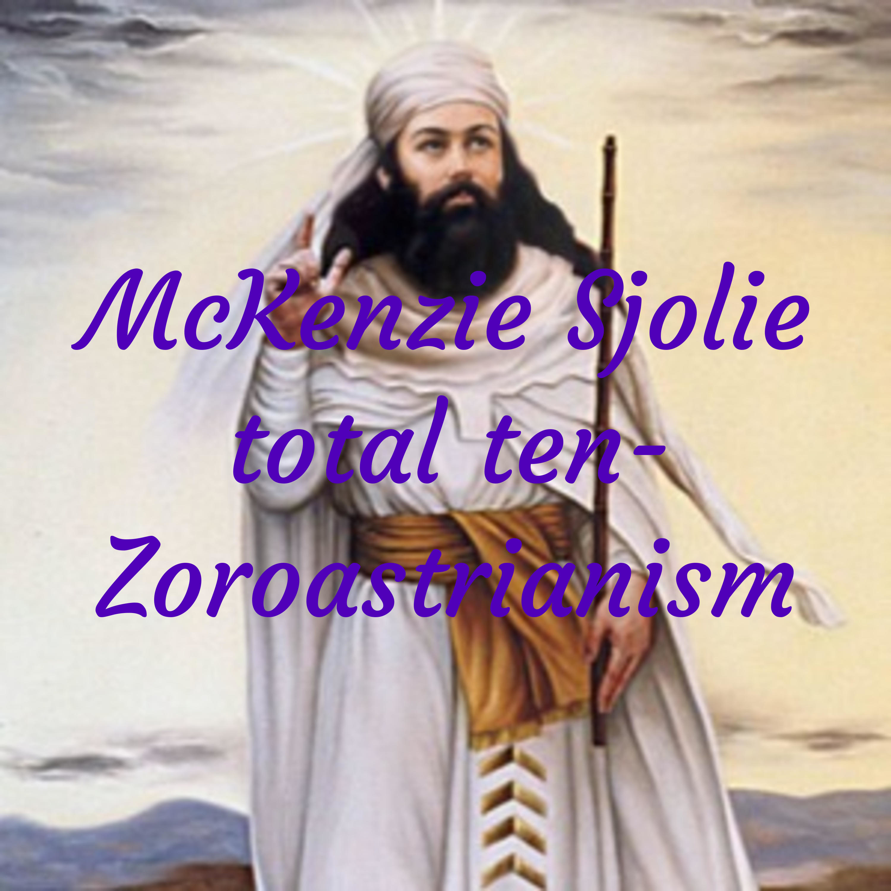 McKenzie Sjolie total ten- Zoroastrianism cover art