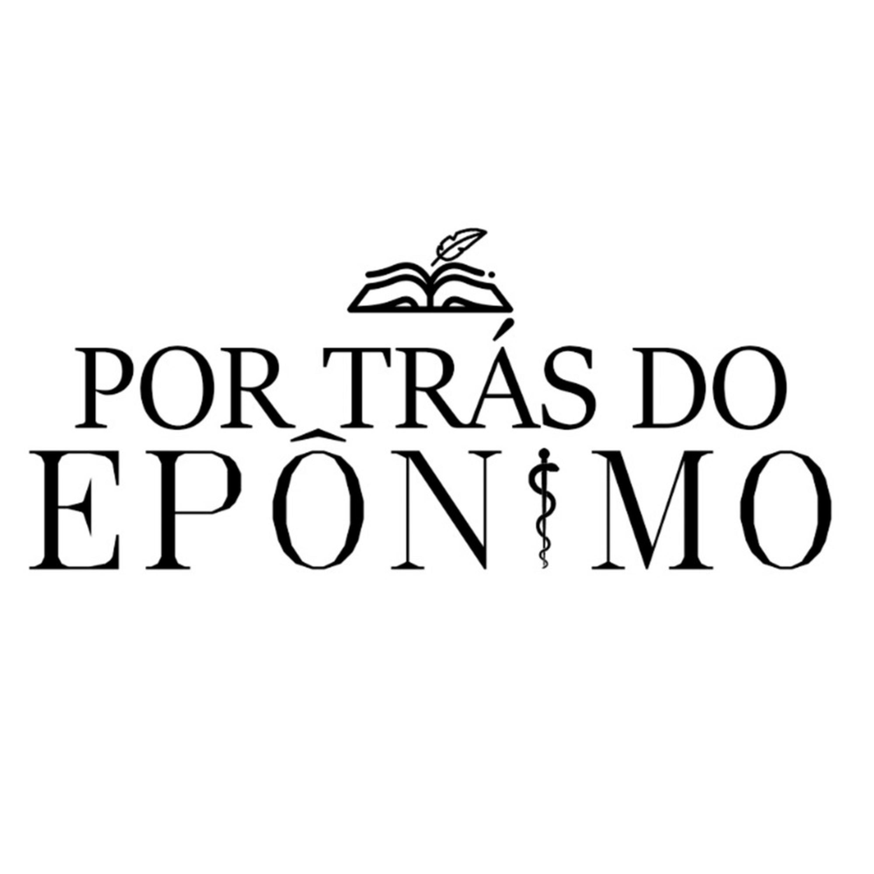 Por trás do Epônimo - Com o Dr. Renato Evando.