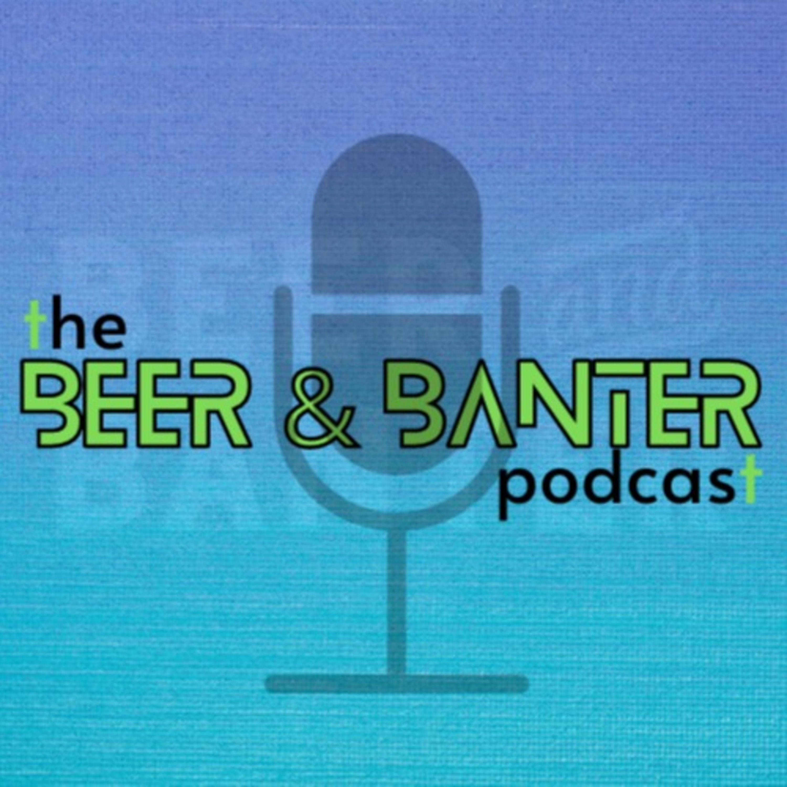 Beer and Banter Podcast
