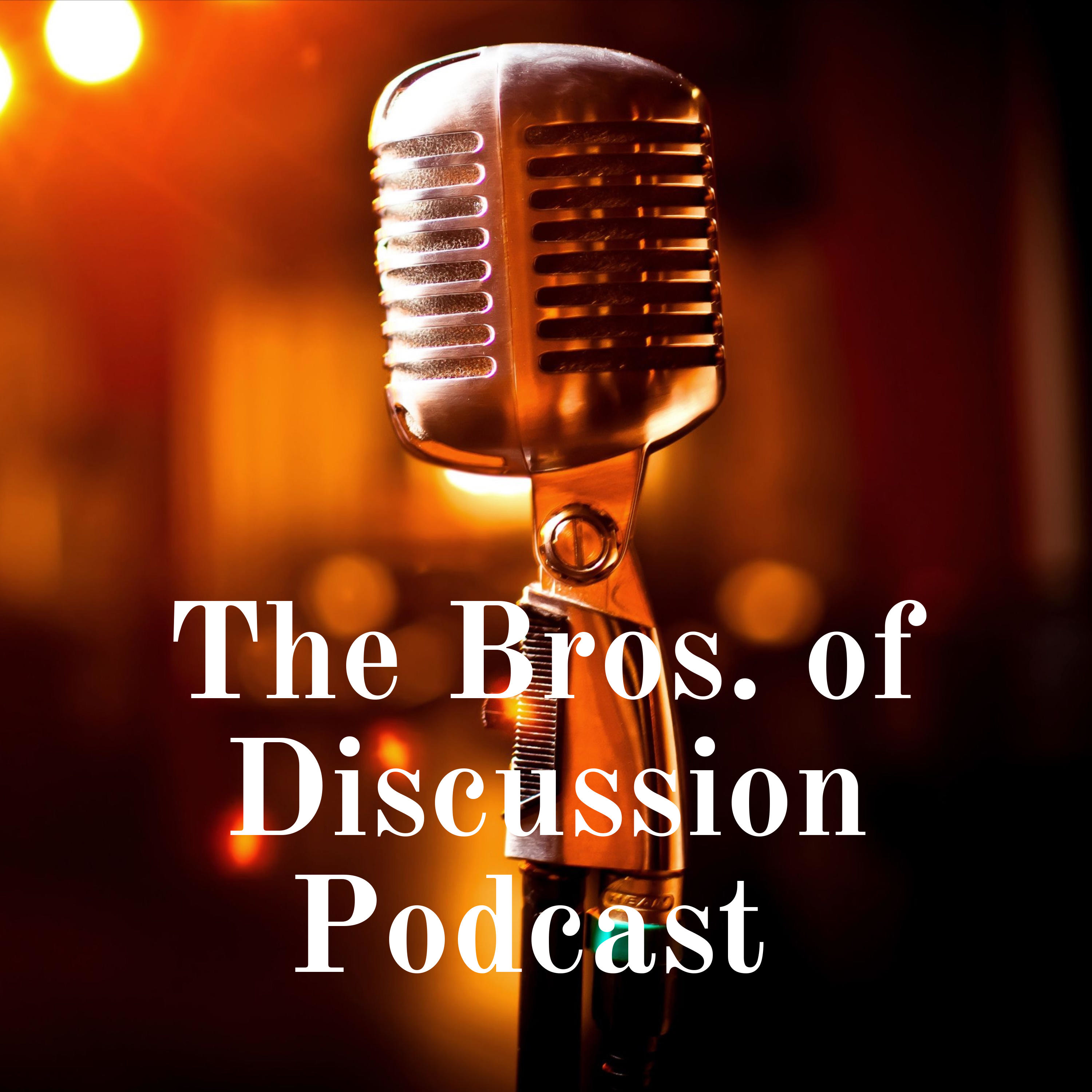 The Bros. of Discussion Podcast