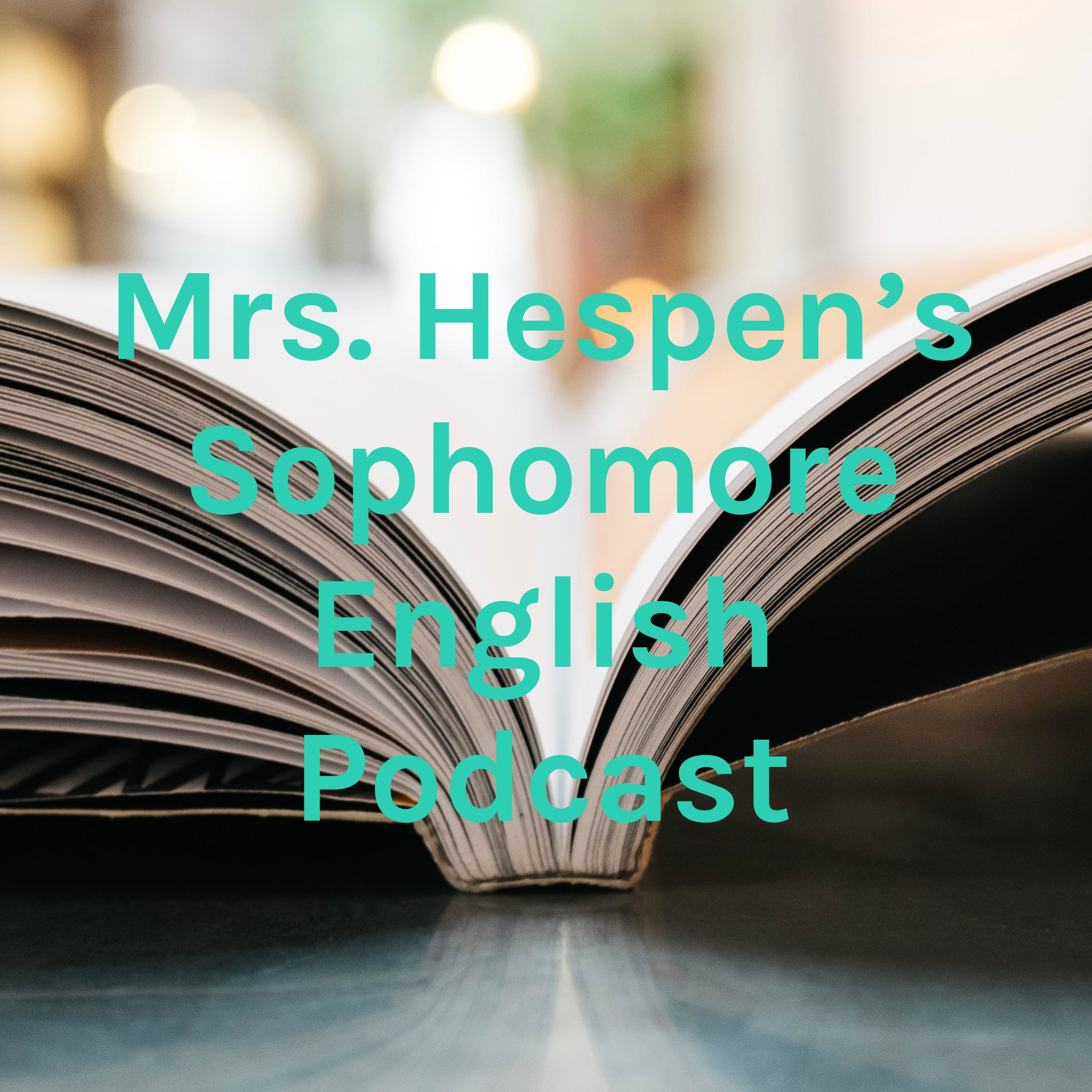 Mrs. Hespen's Sophomore English Podcast