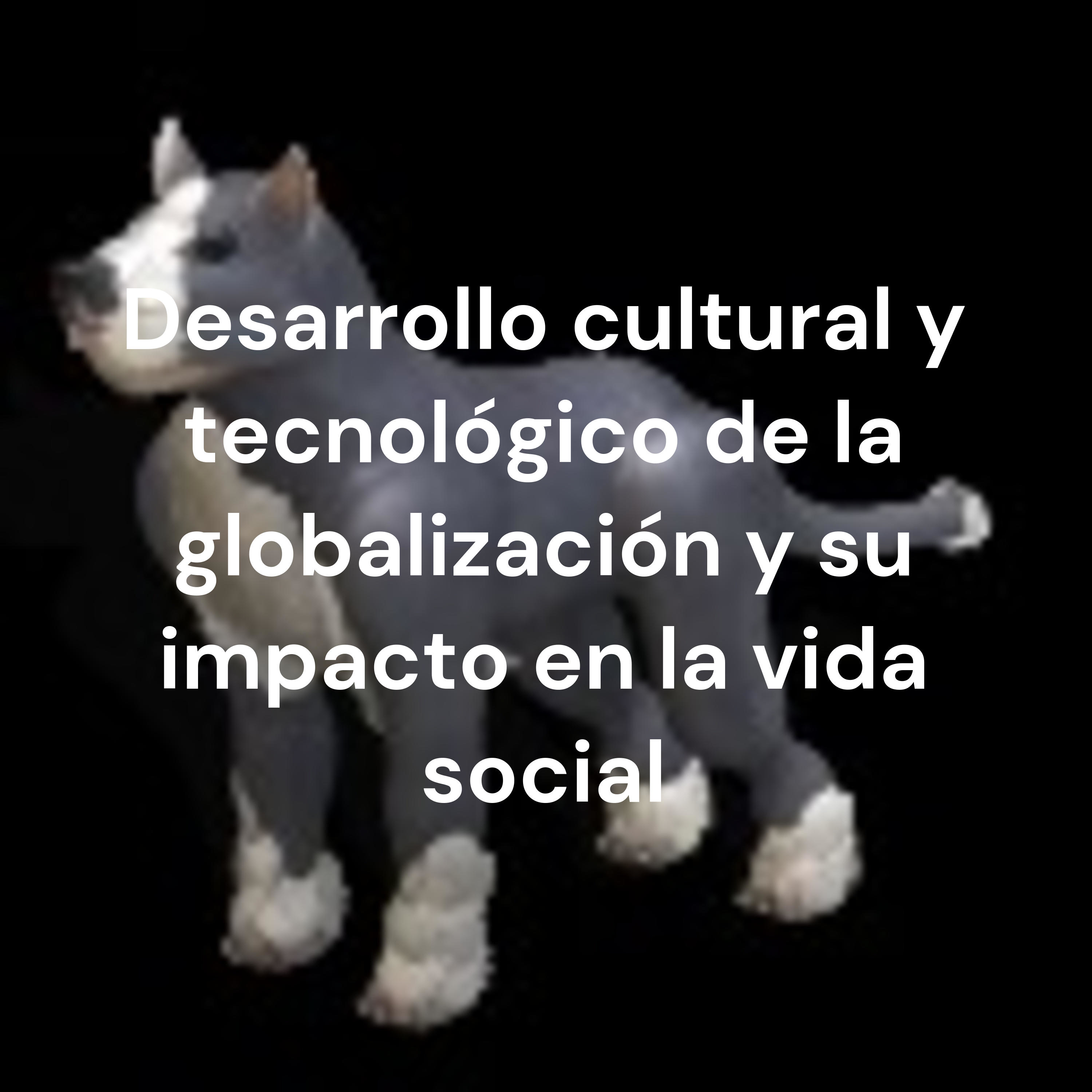 Desarrollo cultural y tecnológico de la globalización y su impacto en la vida social cover art
