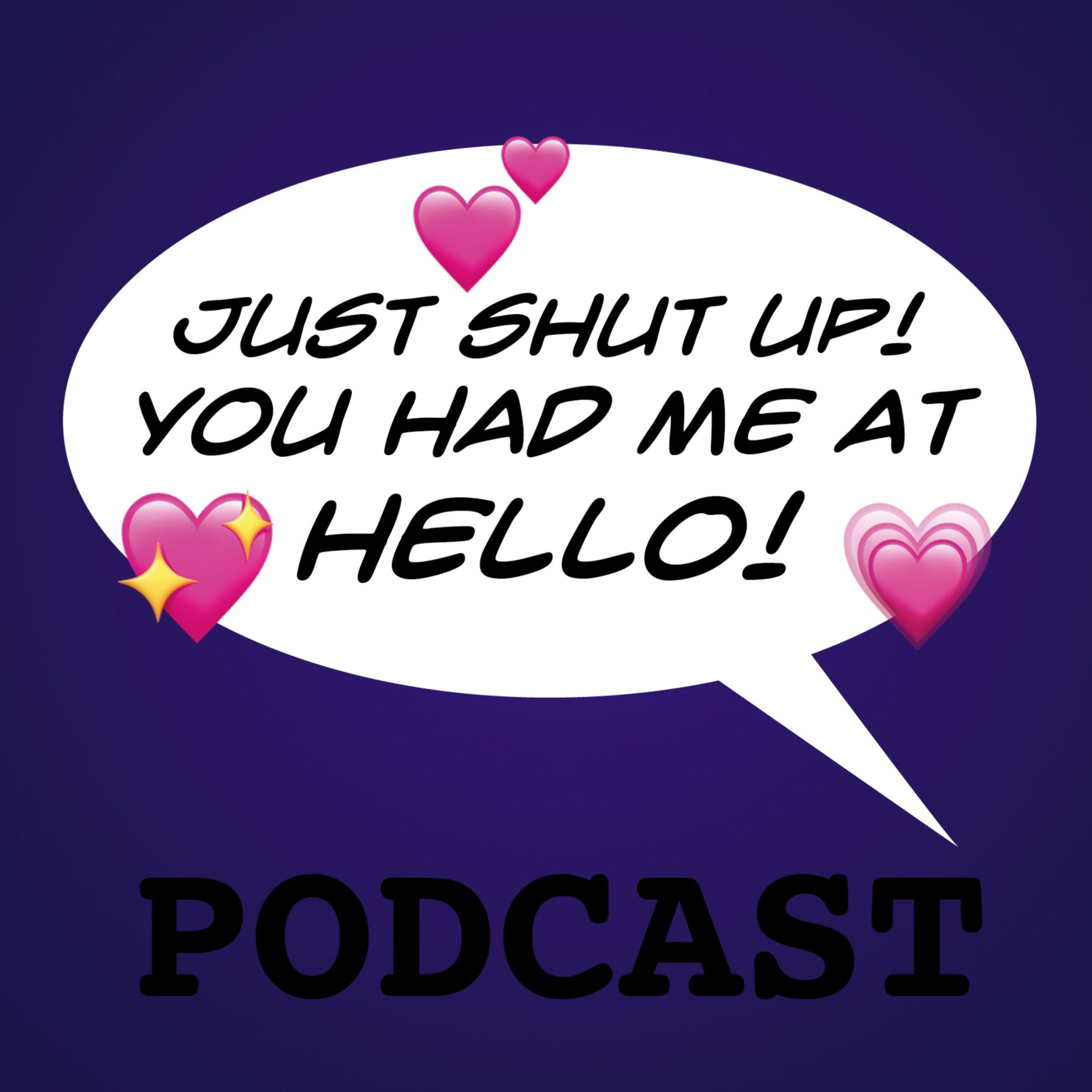 Just Shut Up! You Had Me at Hello! cover art