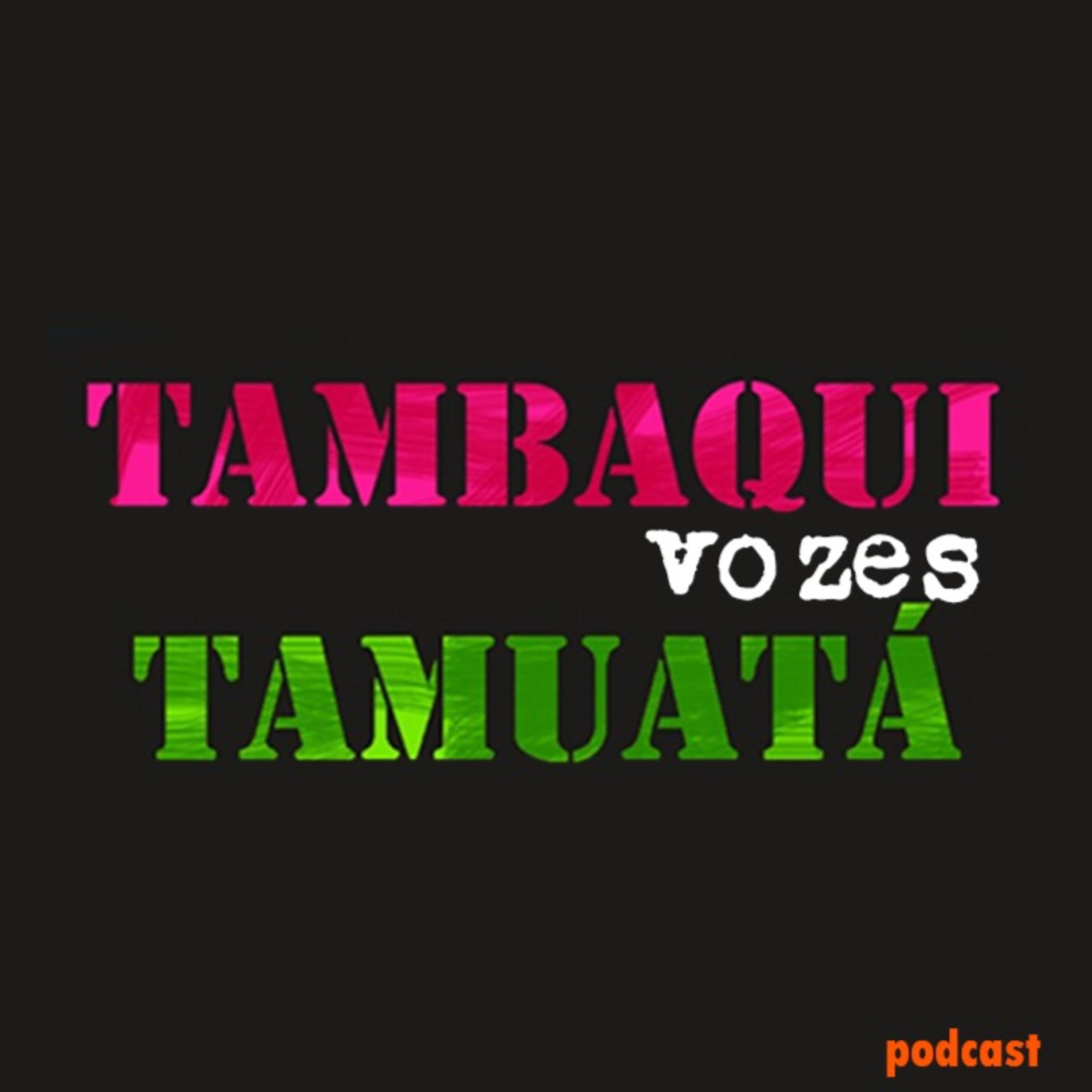 Tambaqui Tamuatá Vozes podcast artwork