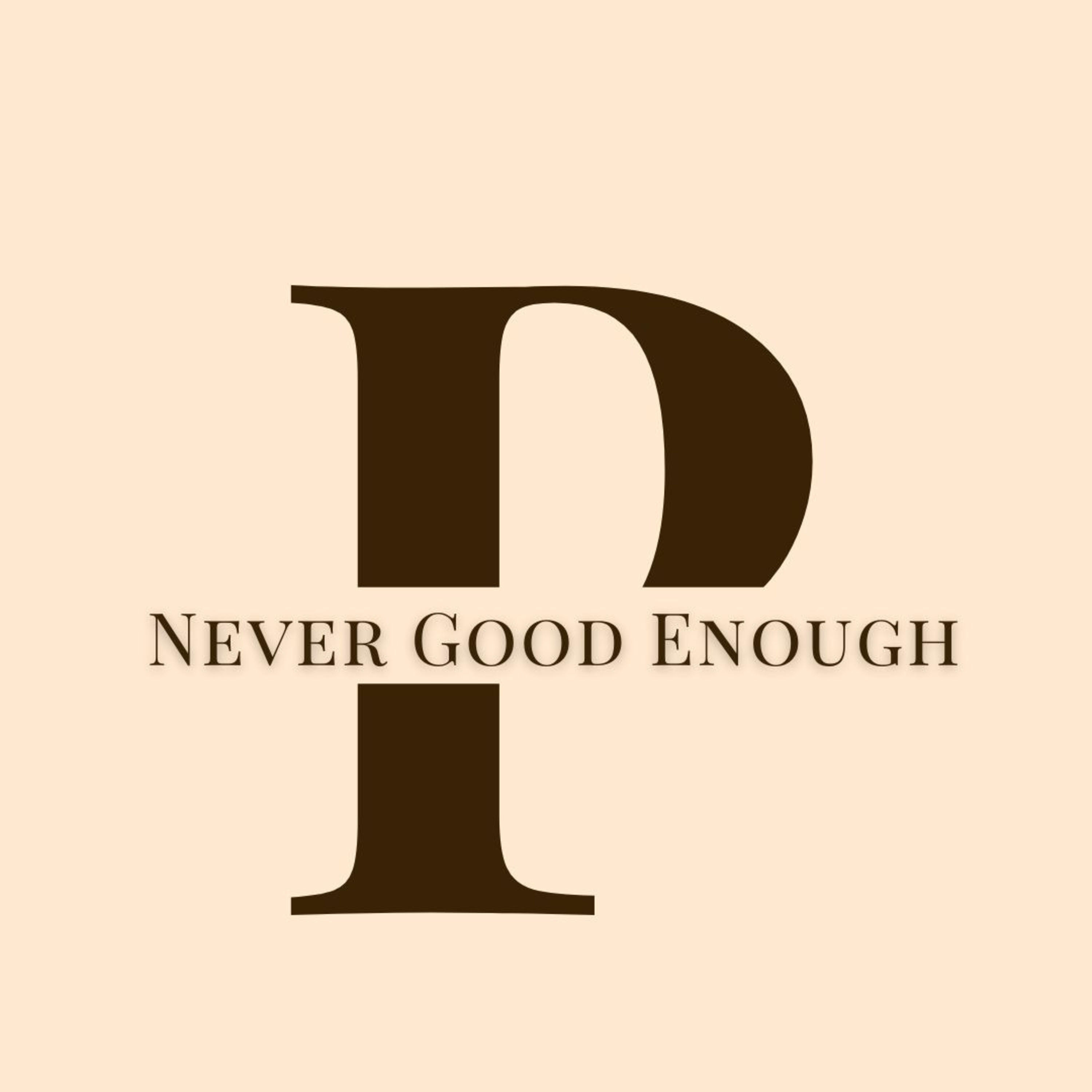 Never Good Enough Podcast cover art
