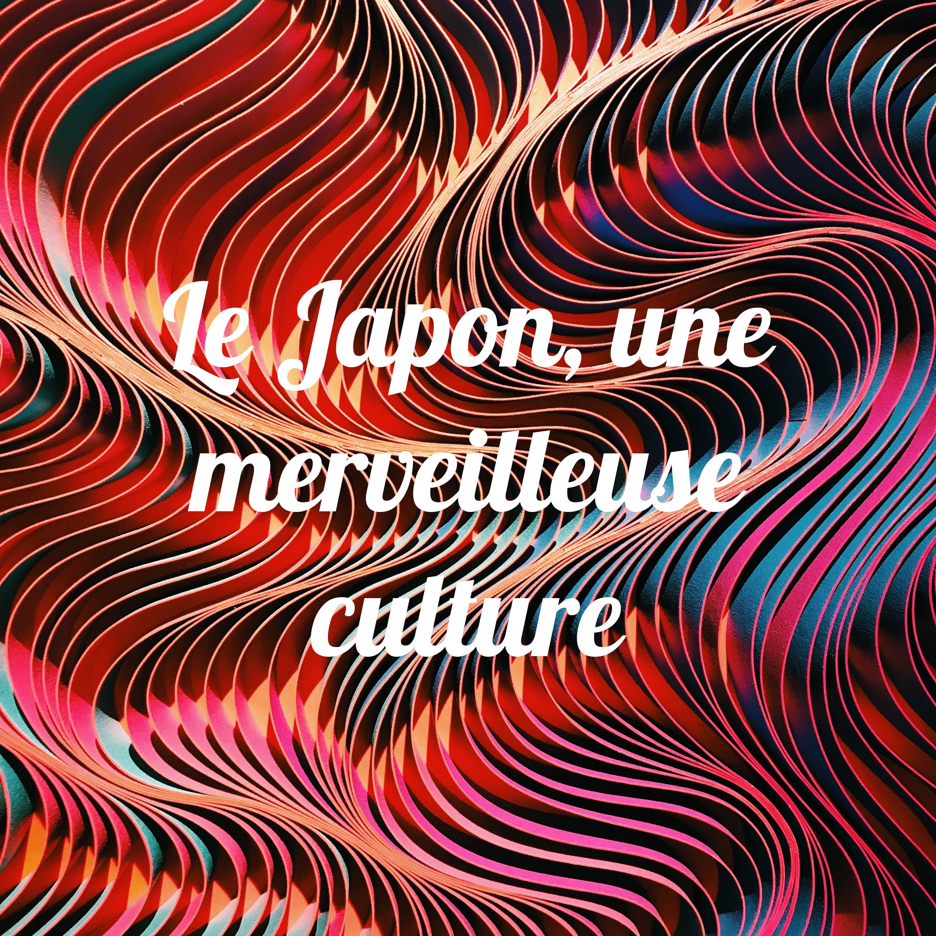 Le Japon, une merveilleuse culture