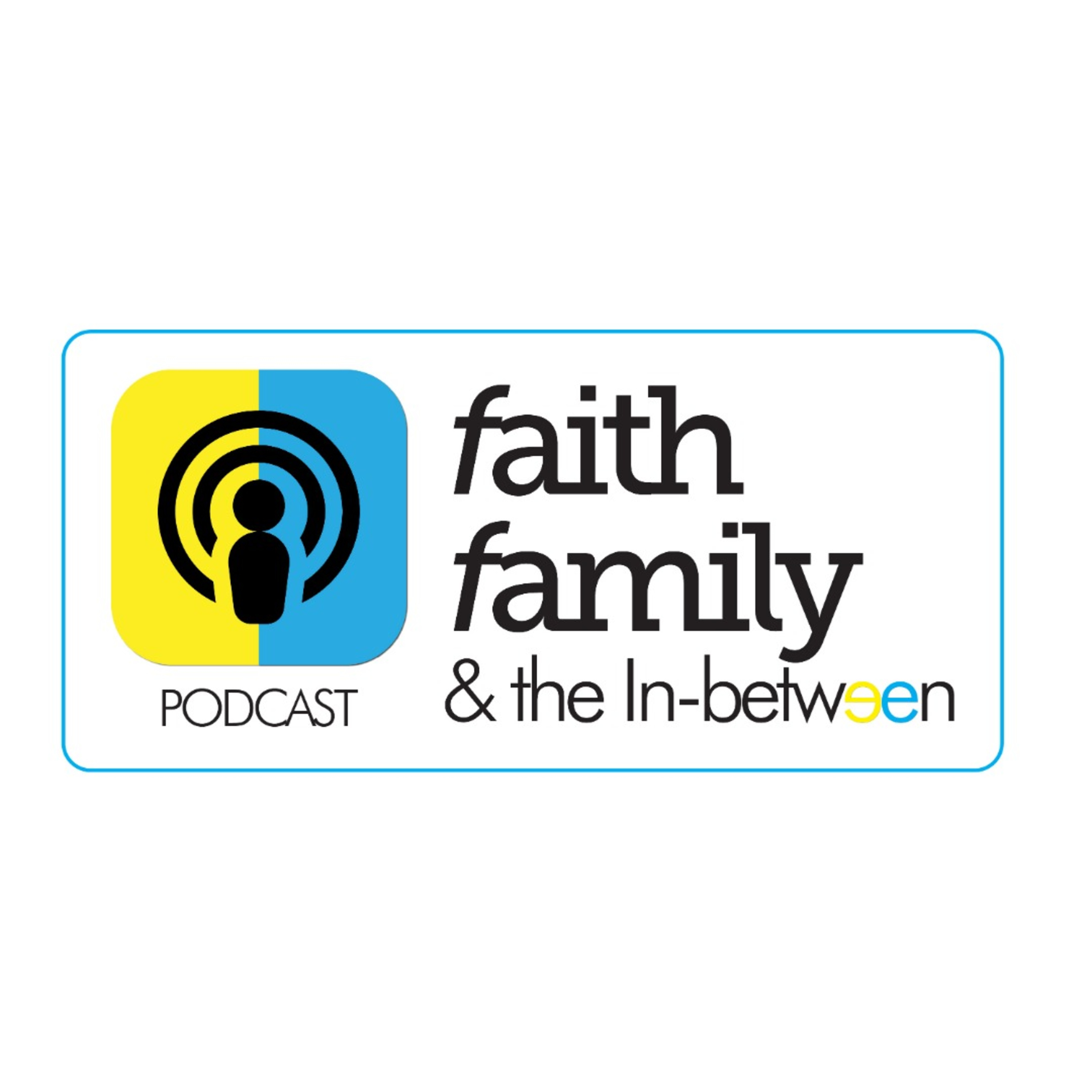 Faith, Family and the In-between