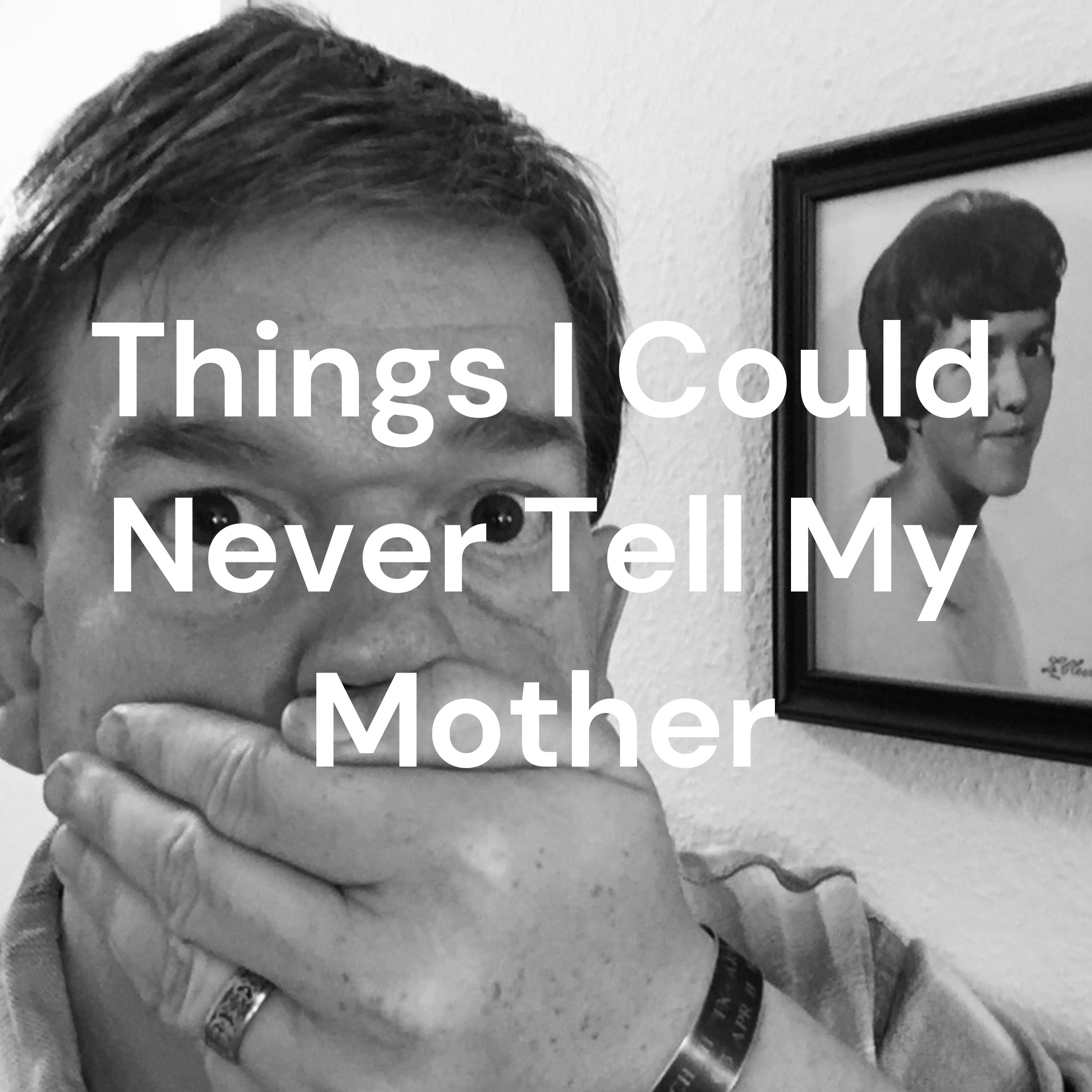 Things I Could Never Tell My Mother