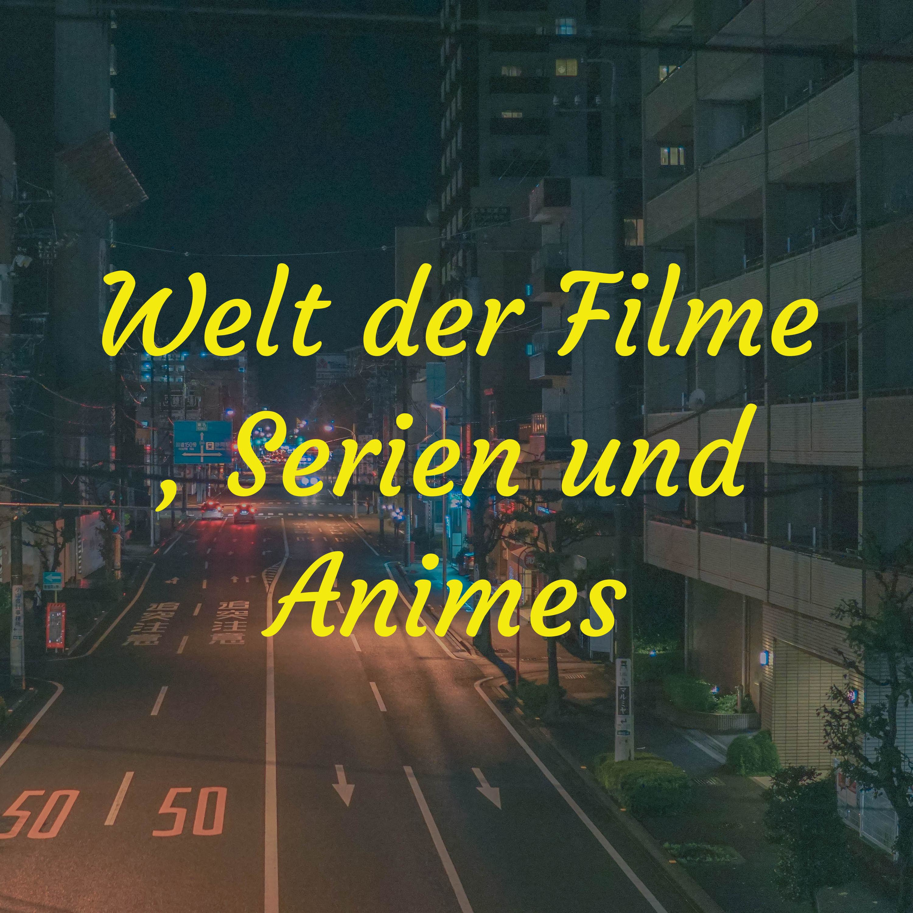 Welt der Filme , Serien und Animes 