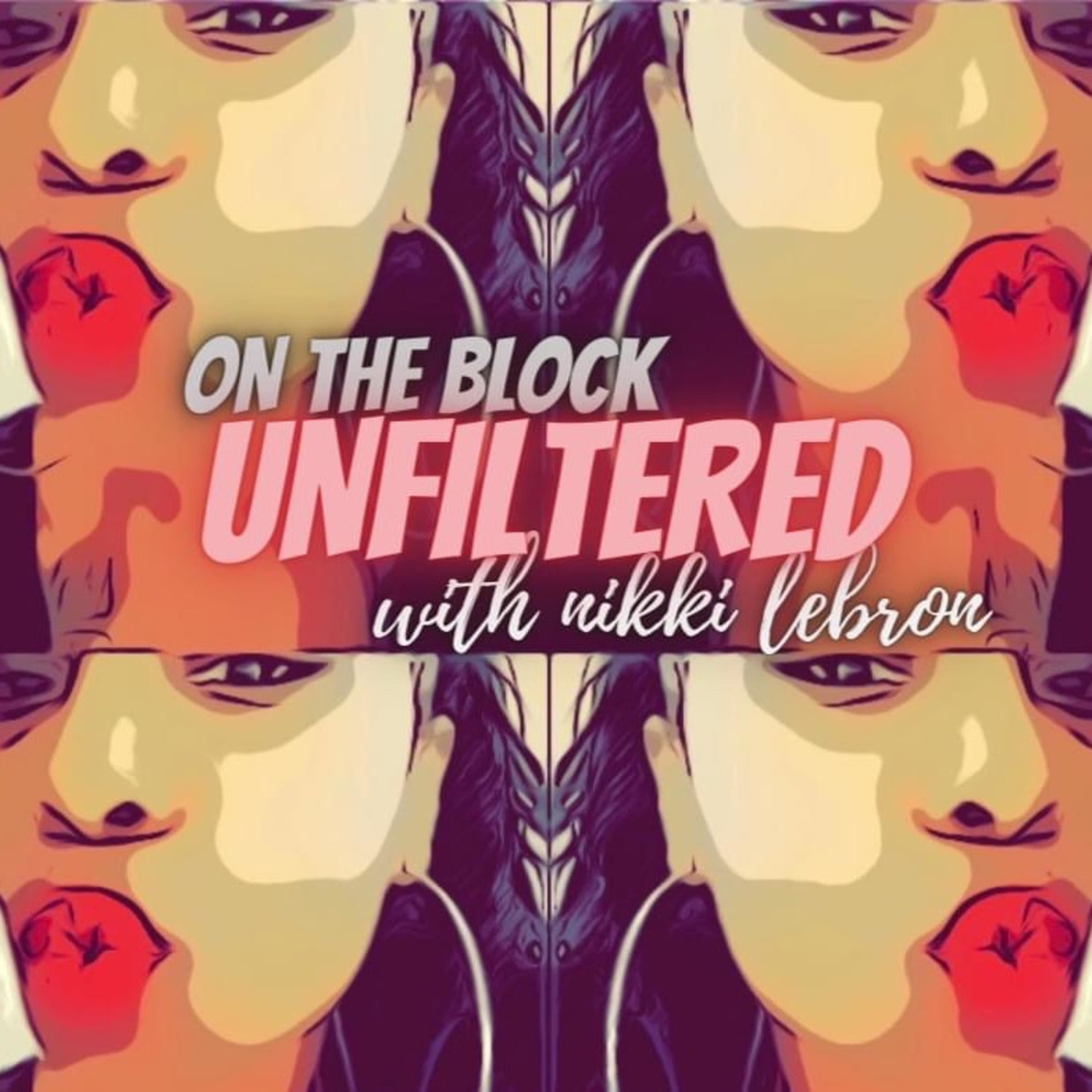 On The Block Unfiltered With Nikki LeBron