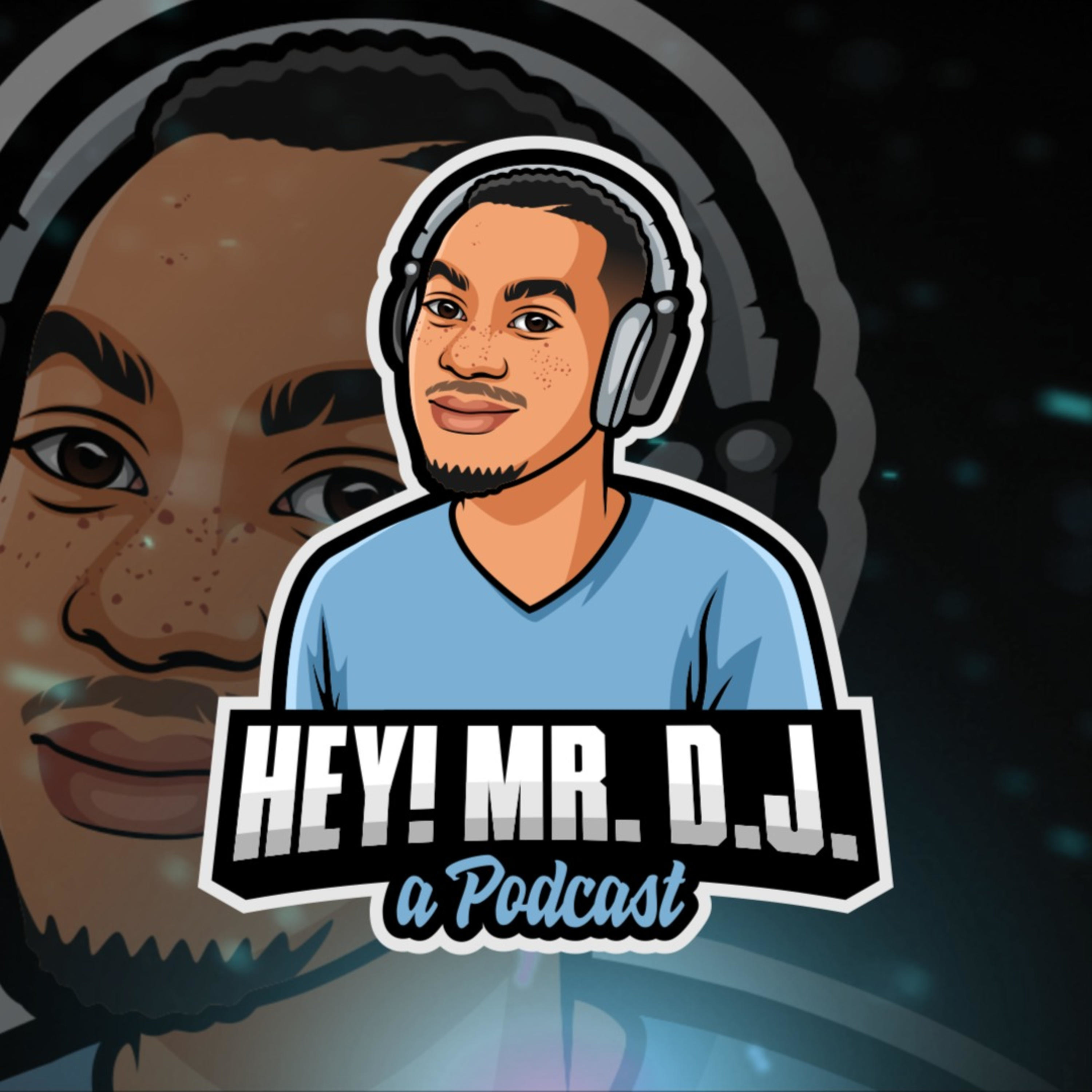 Hey Mr D.J. Podcast