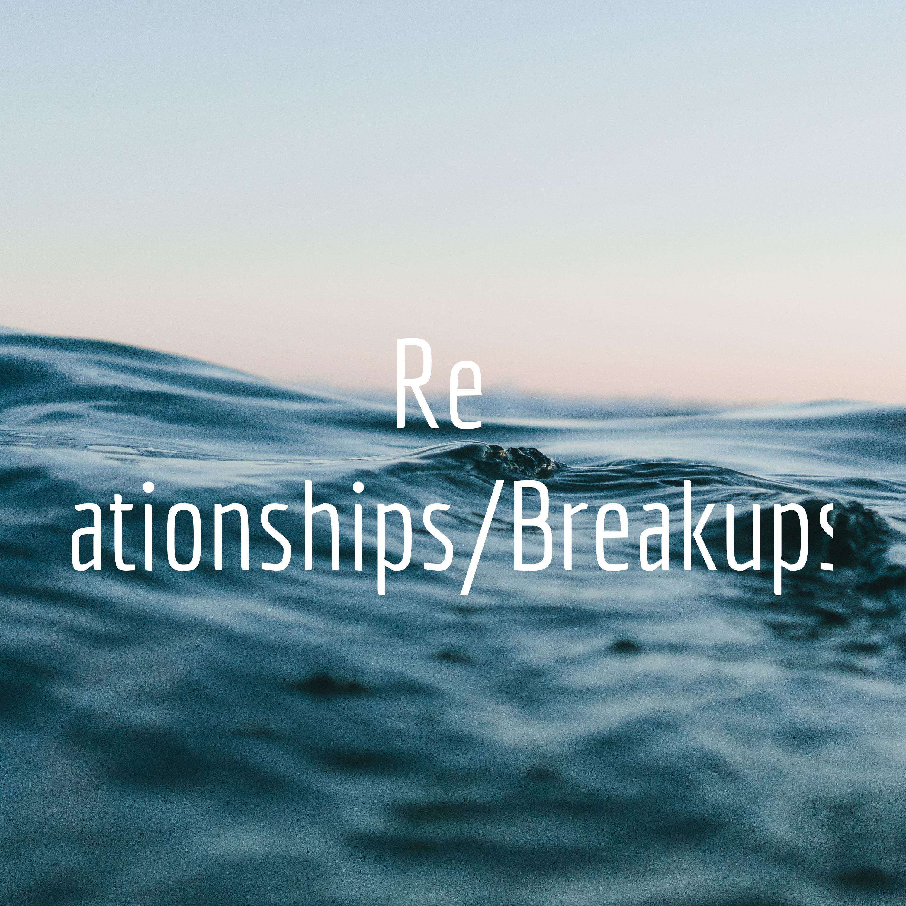 Relationships/Breakups