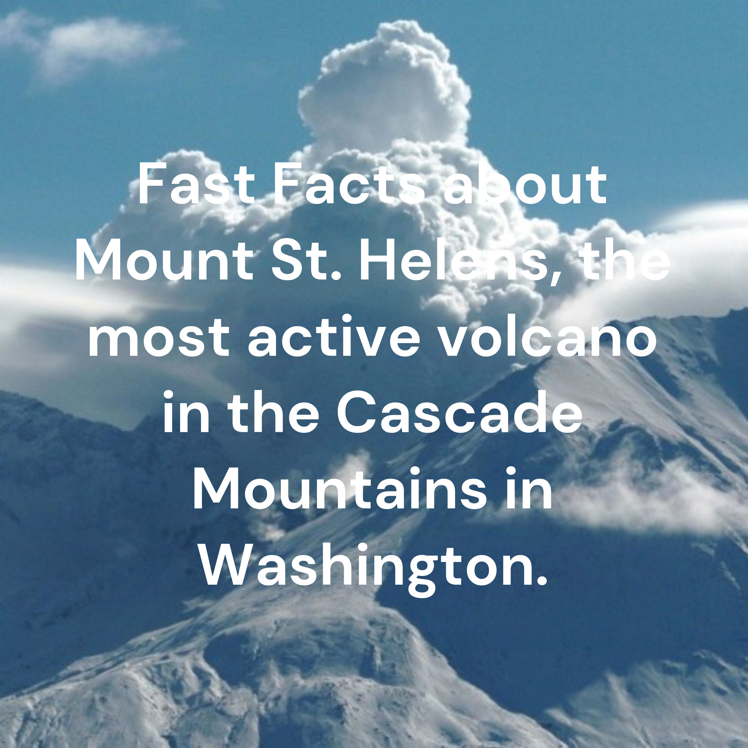 Fast Facts about Mount St. Helens, the most active volcano in the Cascade Mountains in Washington. cover art