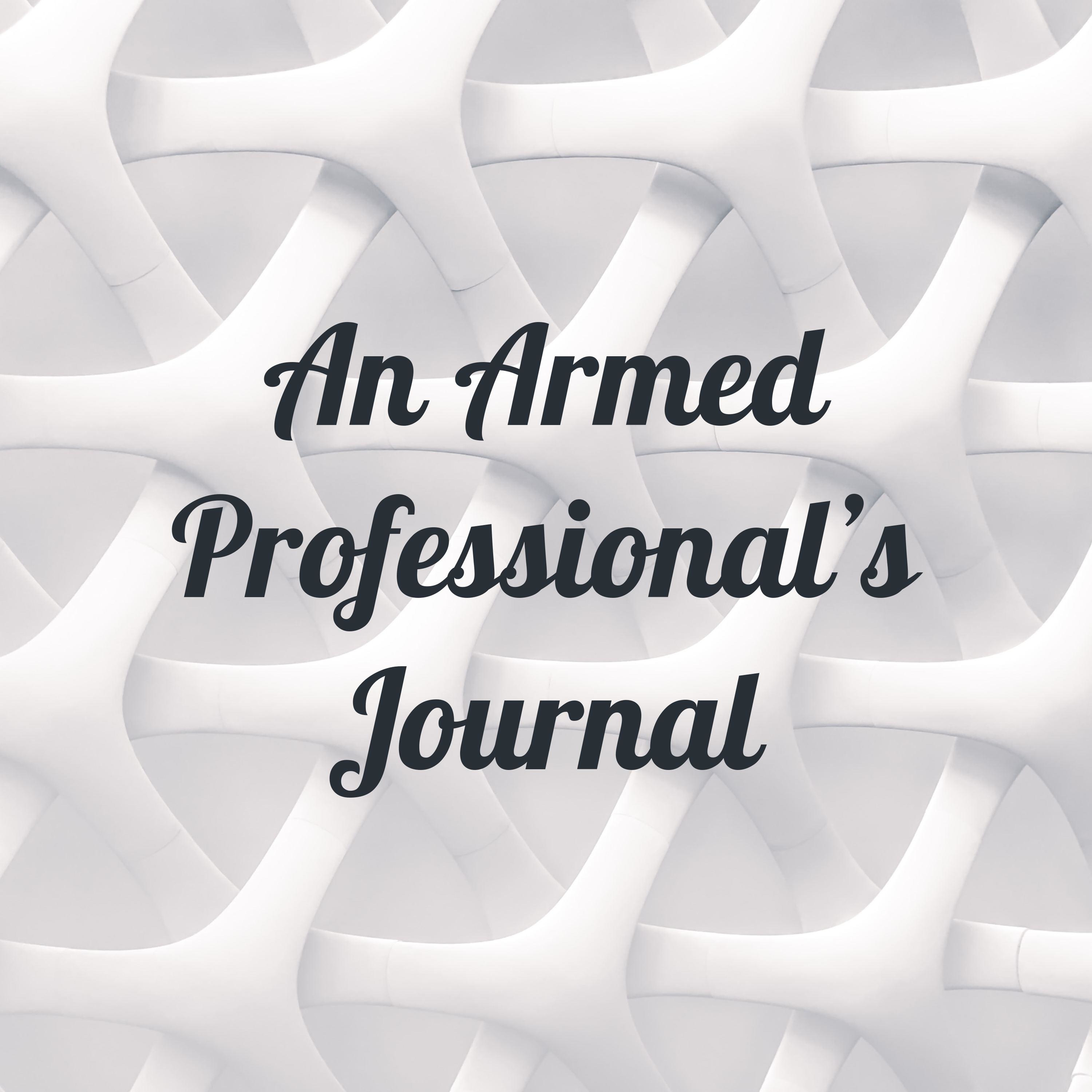 An Armed Professional's Journal