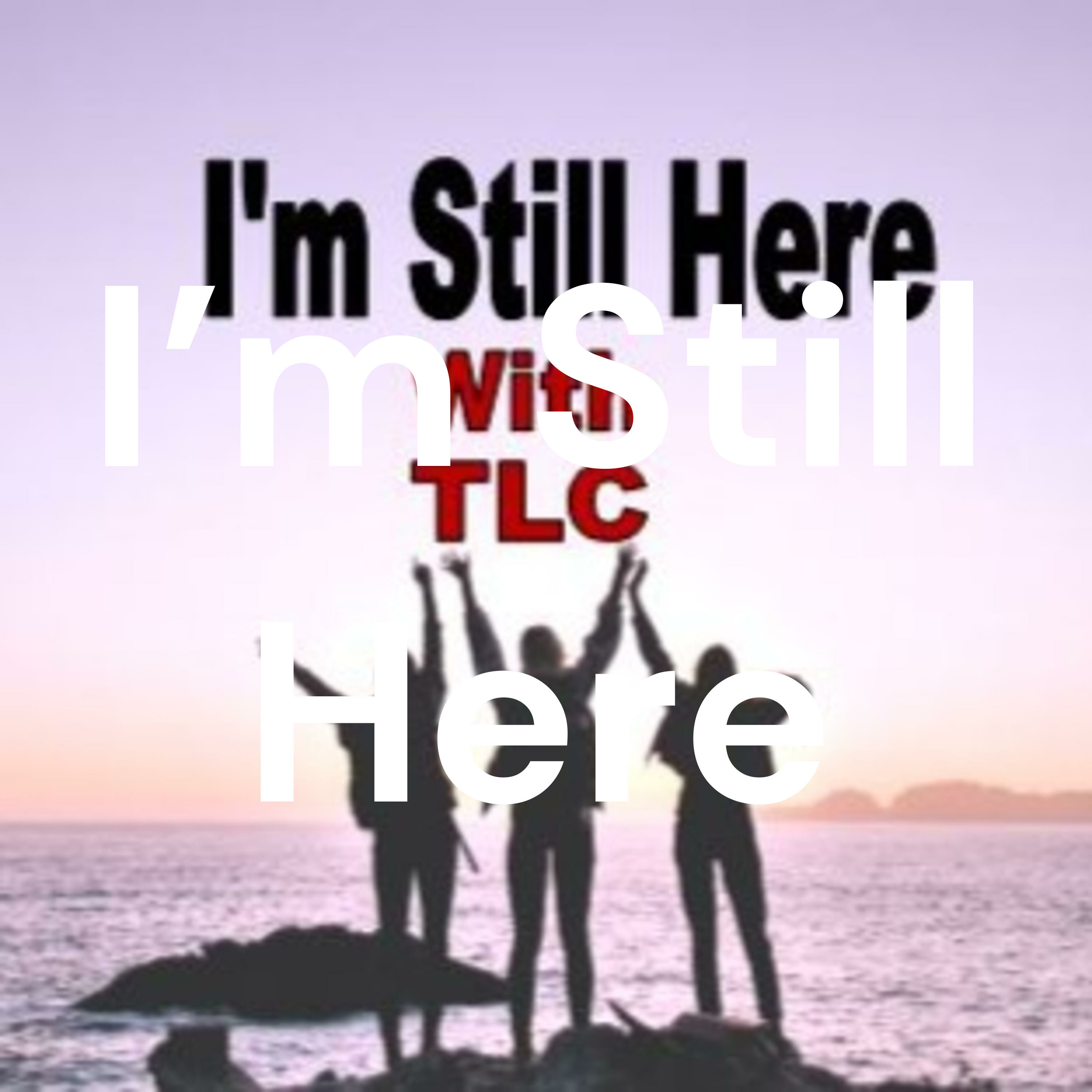 I\'m Still Here: With TLC