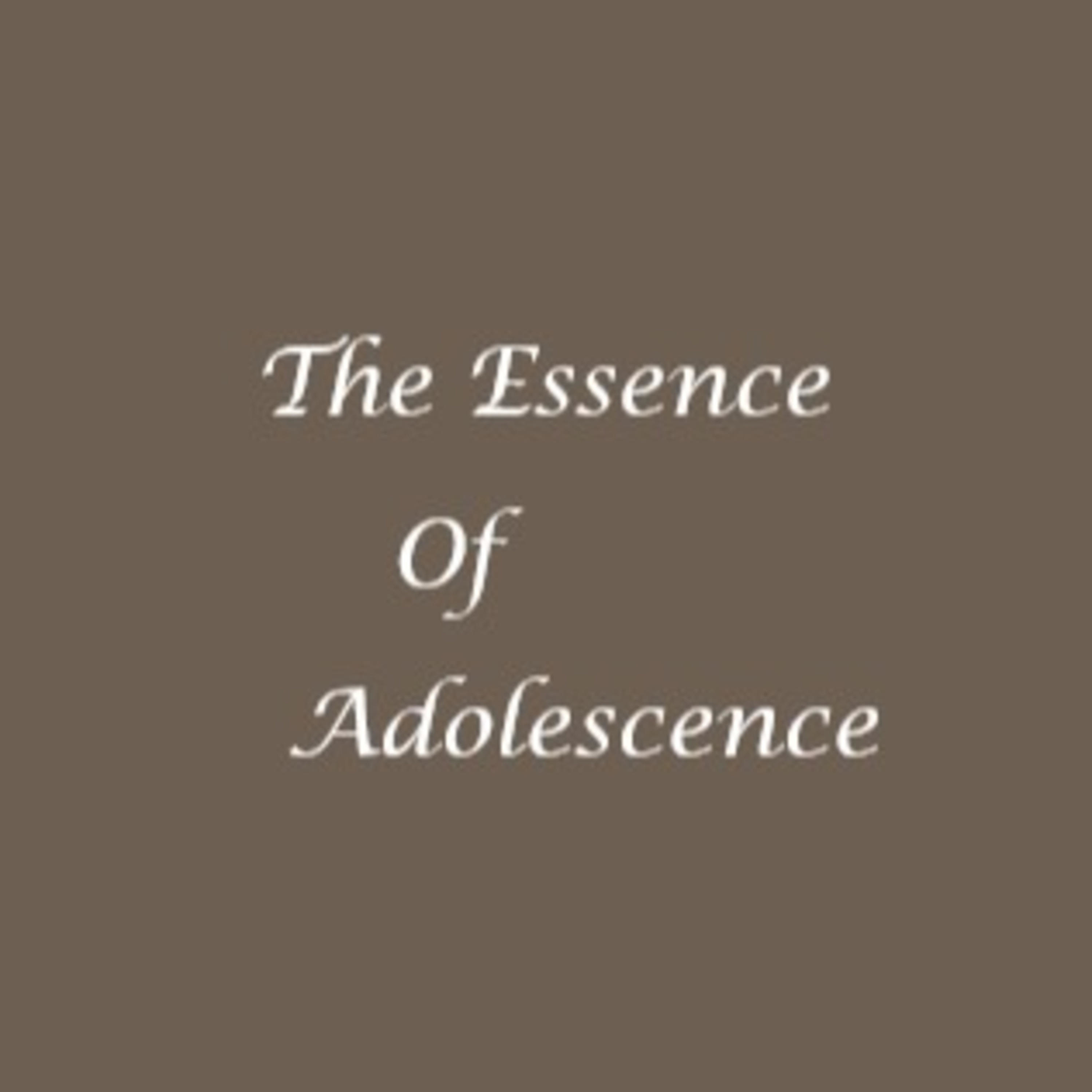 The Essence of Adolescence