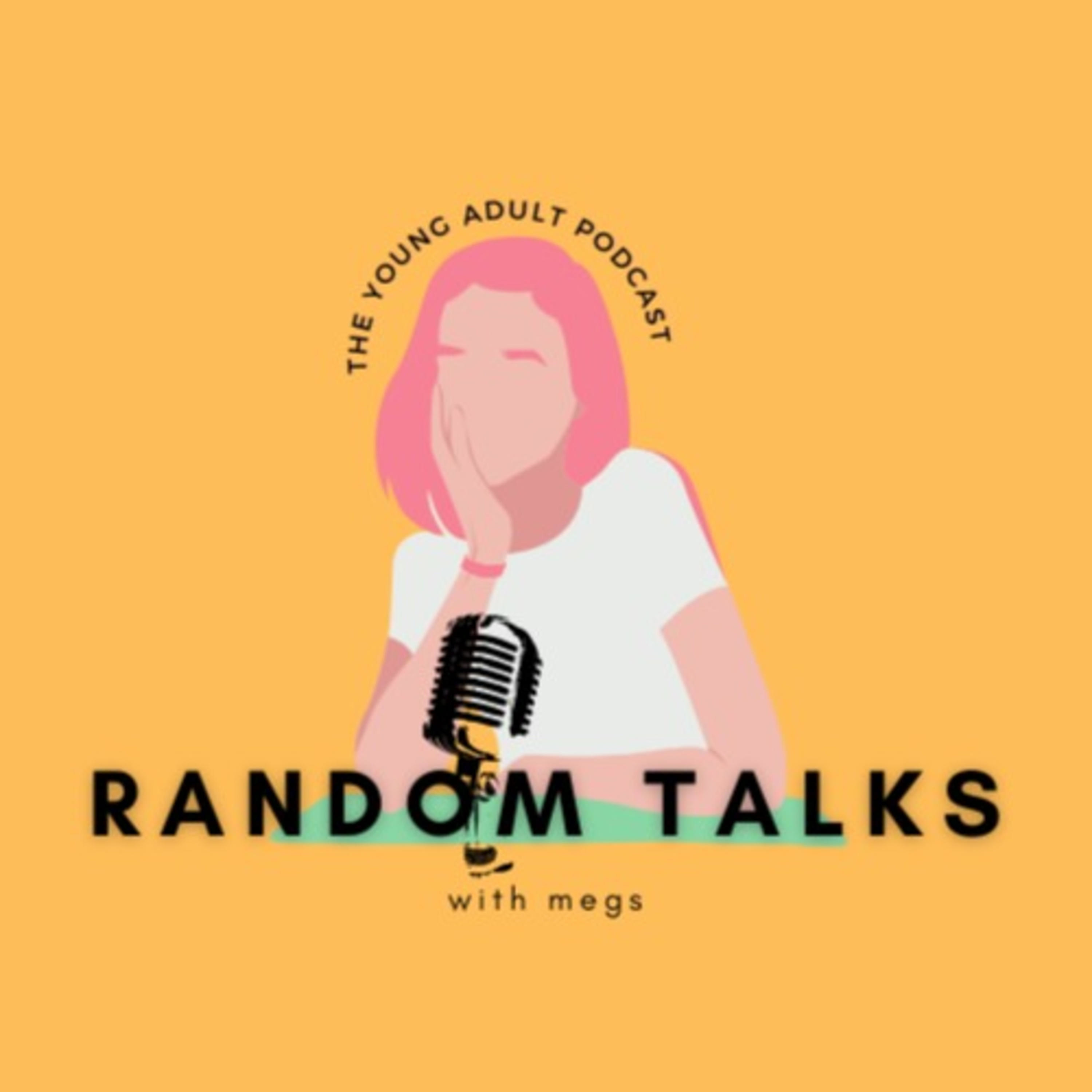 Random Talks with Megs Random Talks with Megs