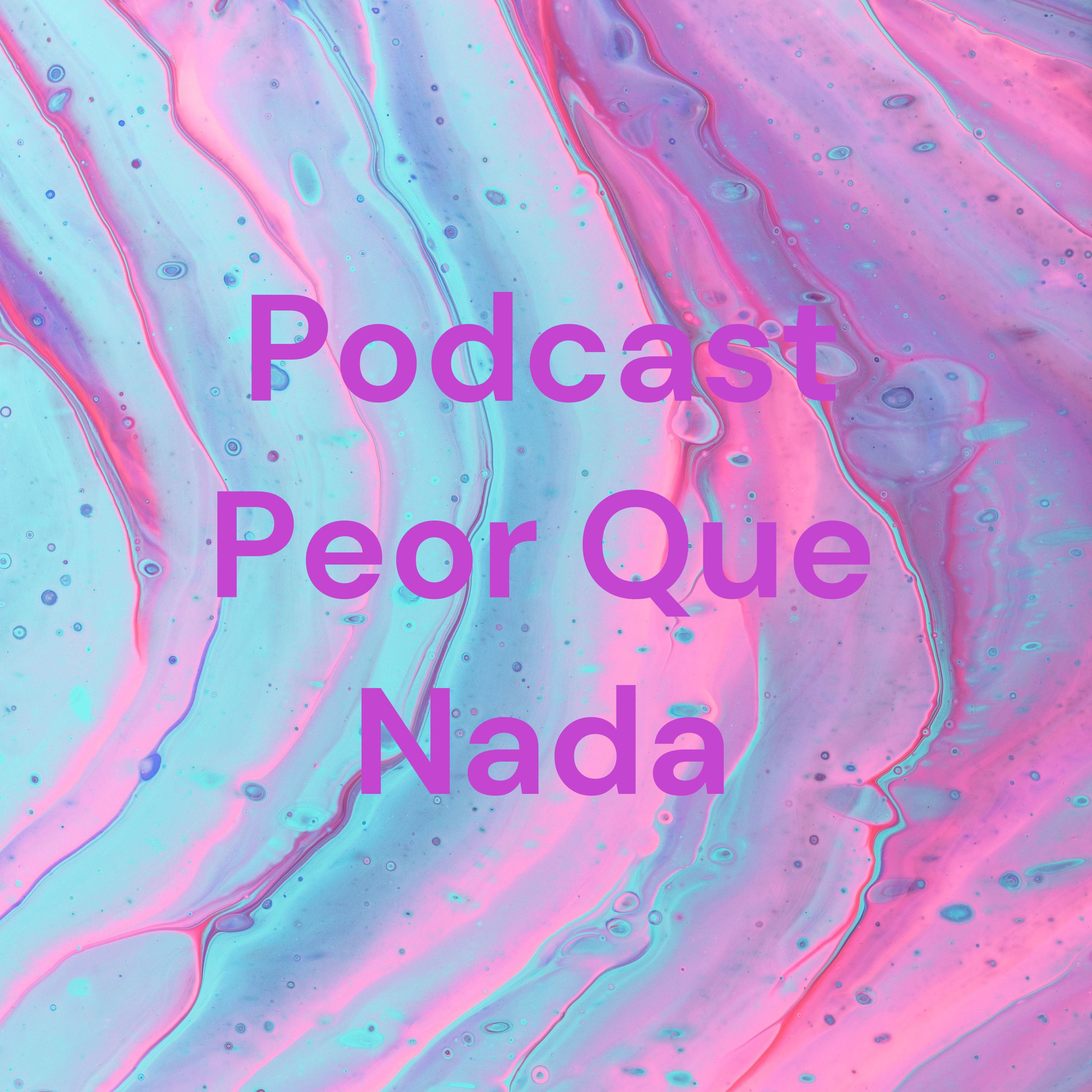 Podcast Peor Que Nada