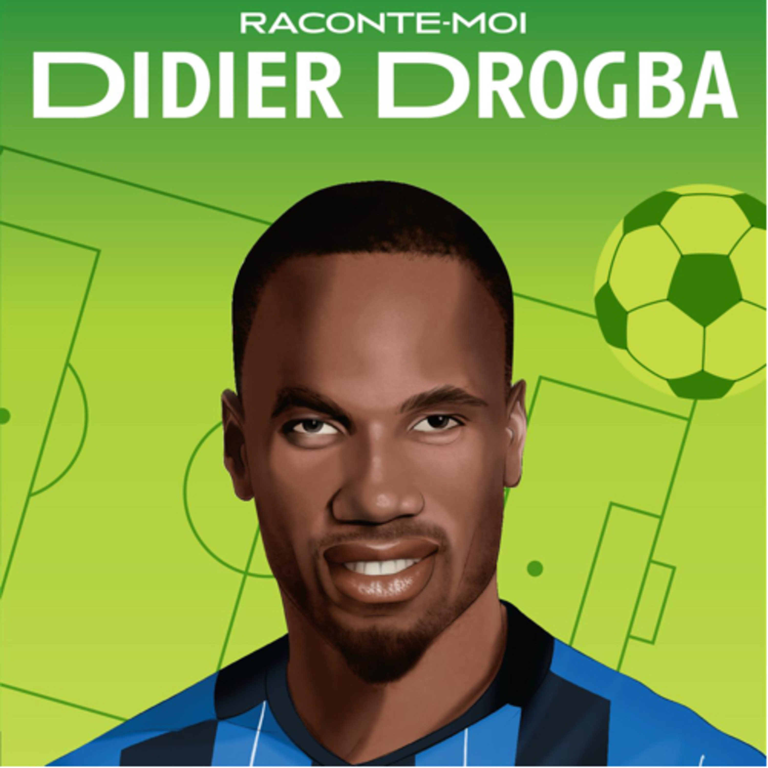 Raconte-moi DIDIER DROGBA