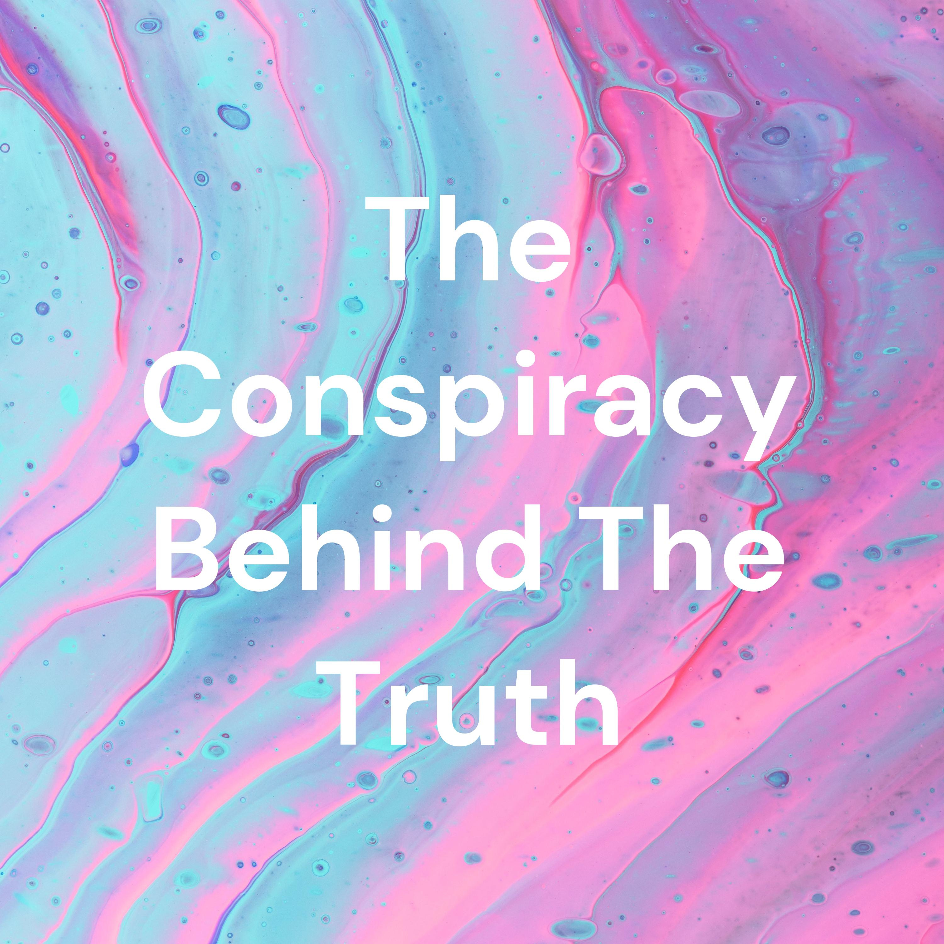 The Conspiracy Behind The Truth